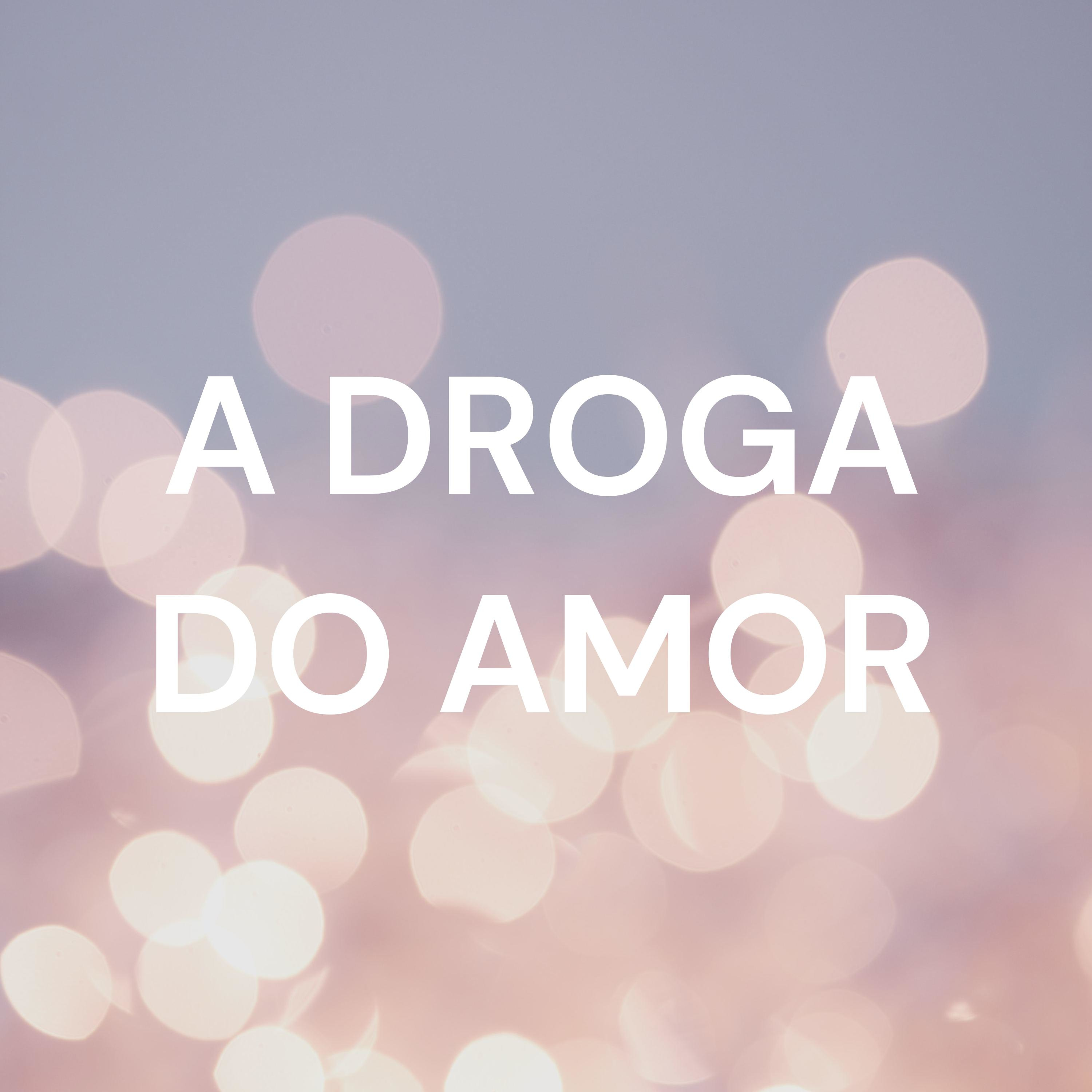 A DROGA DO AMOR