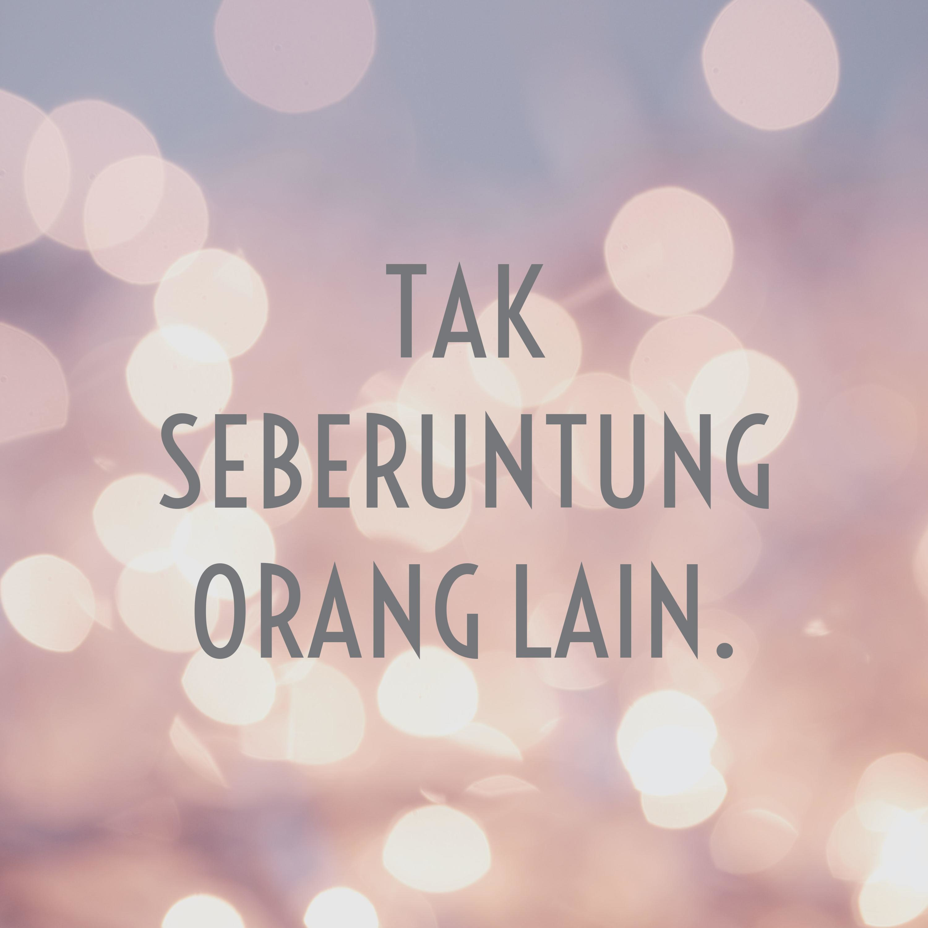 TAK SEBERUNTUNG ORANG LAIN.