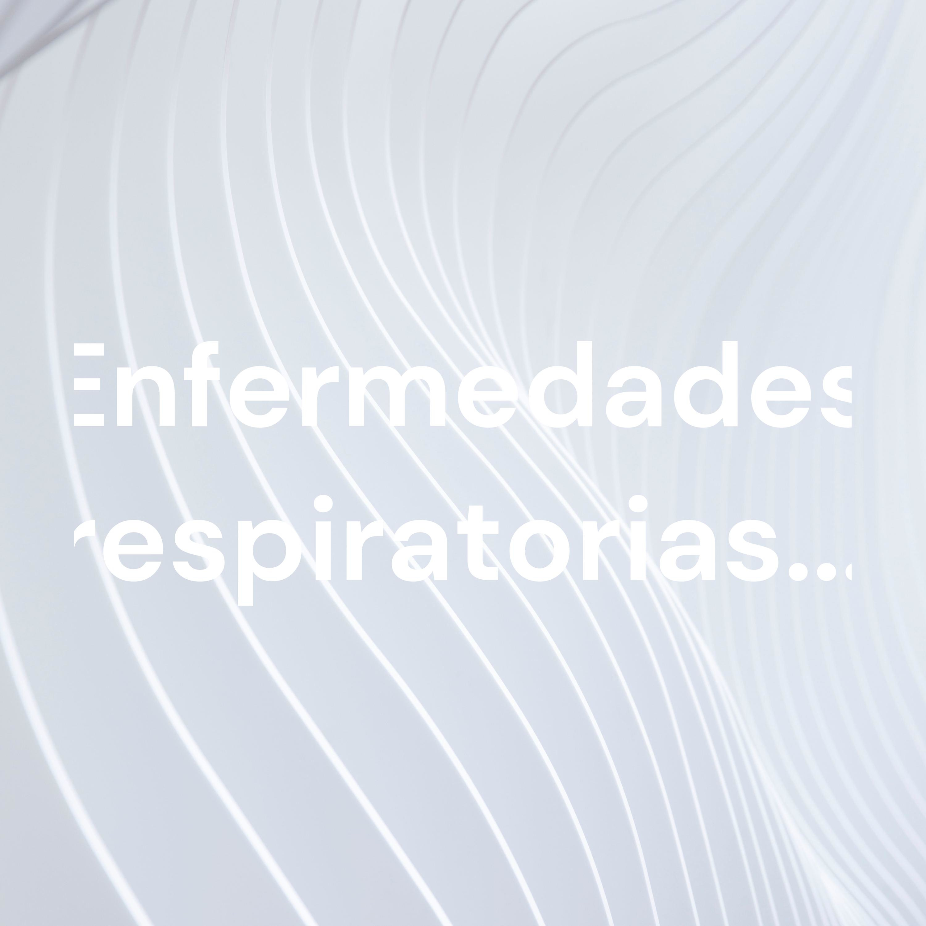 Enfermedades respiratorias...