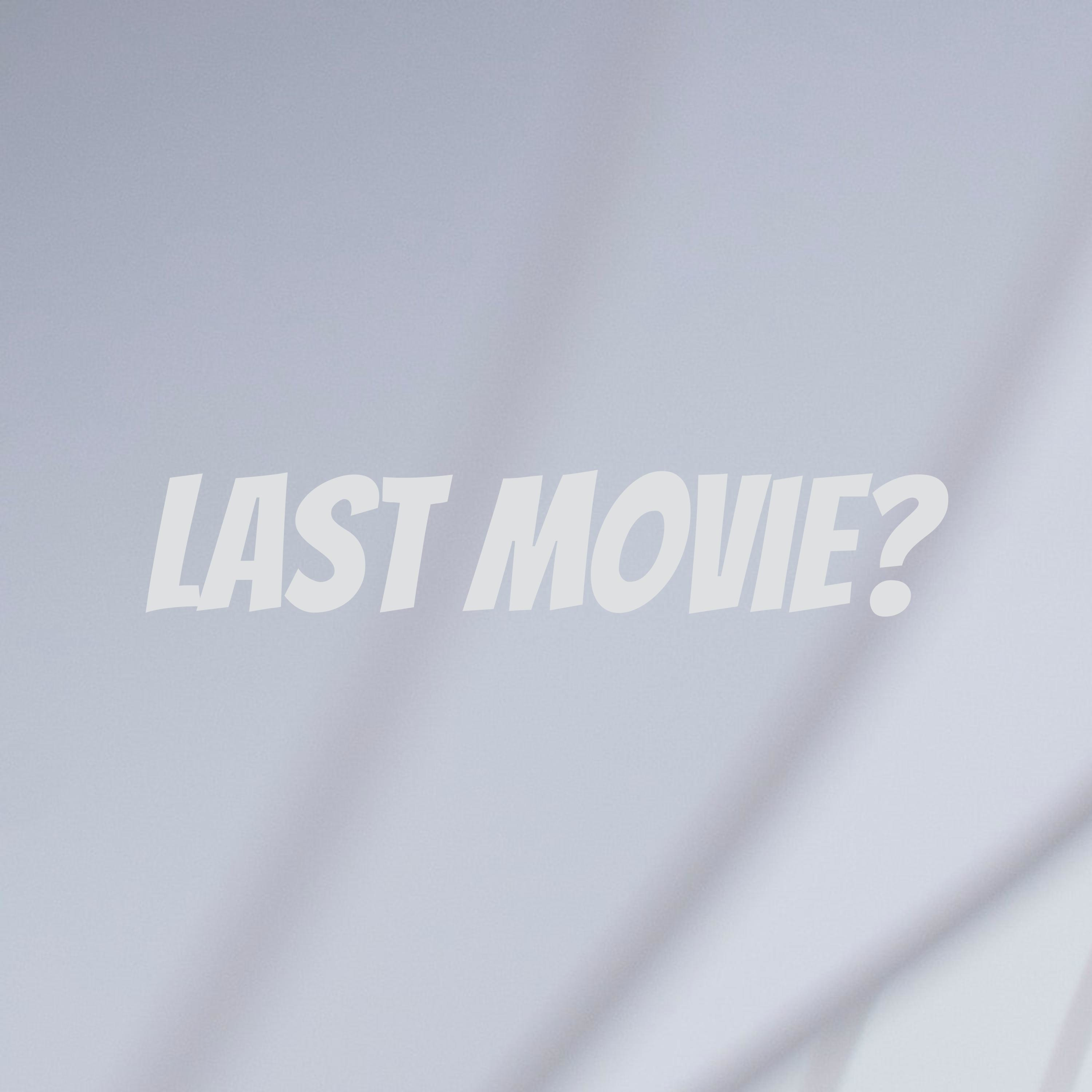Last Movie?