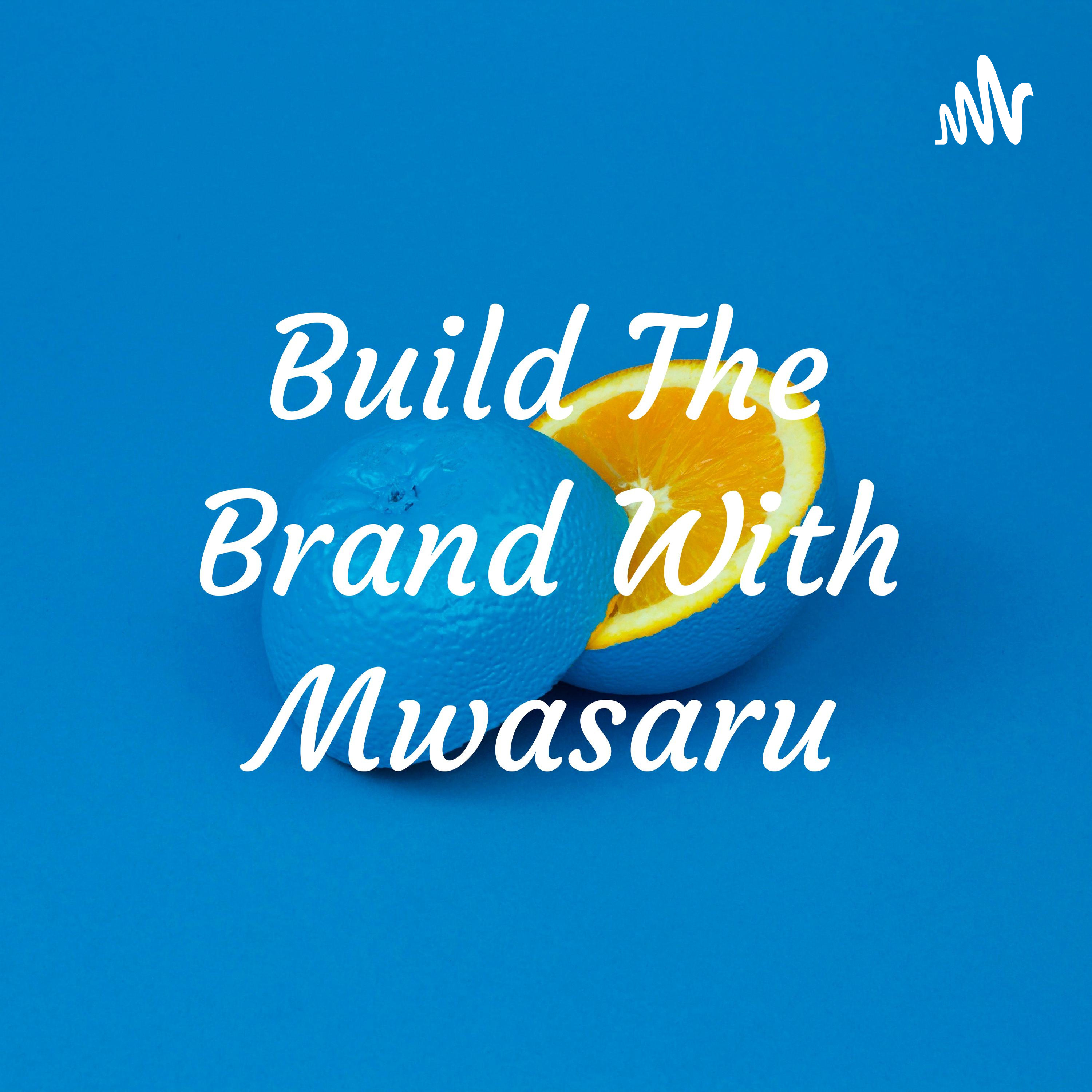 Build The Brand With Mwasaru