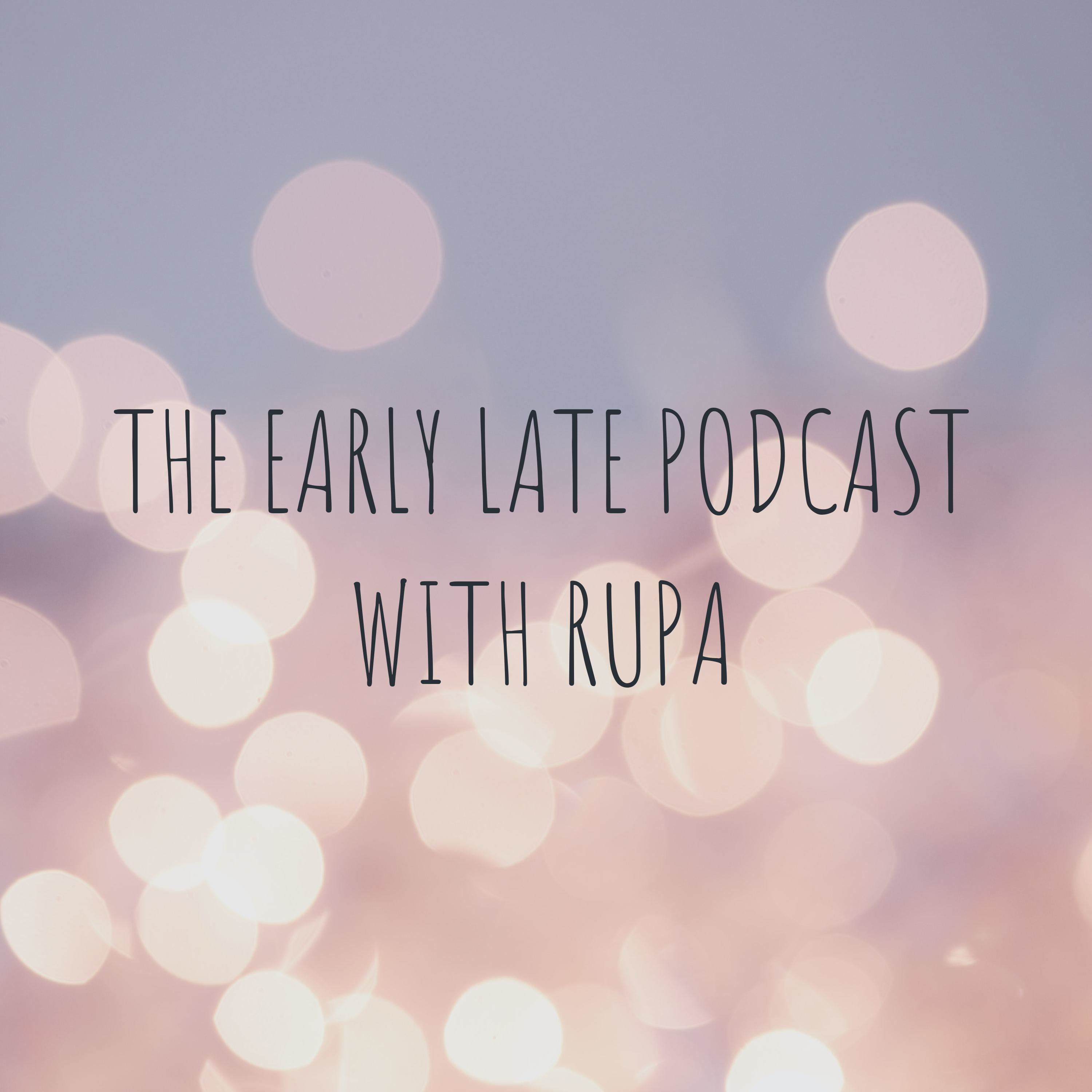 EARLYLATE PODCAST WITH RUPA