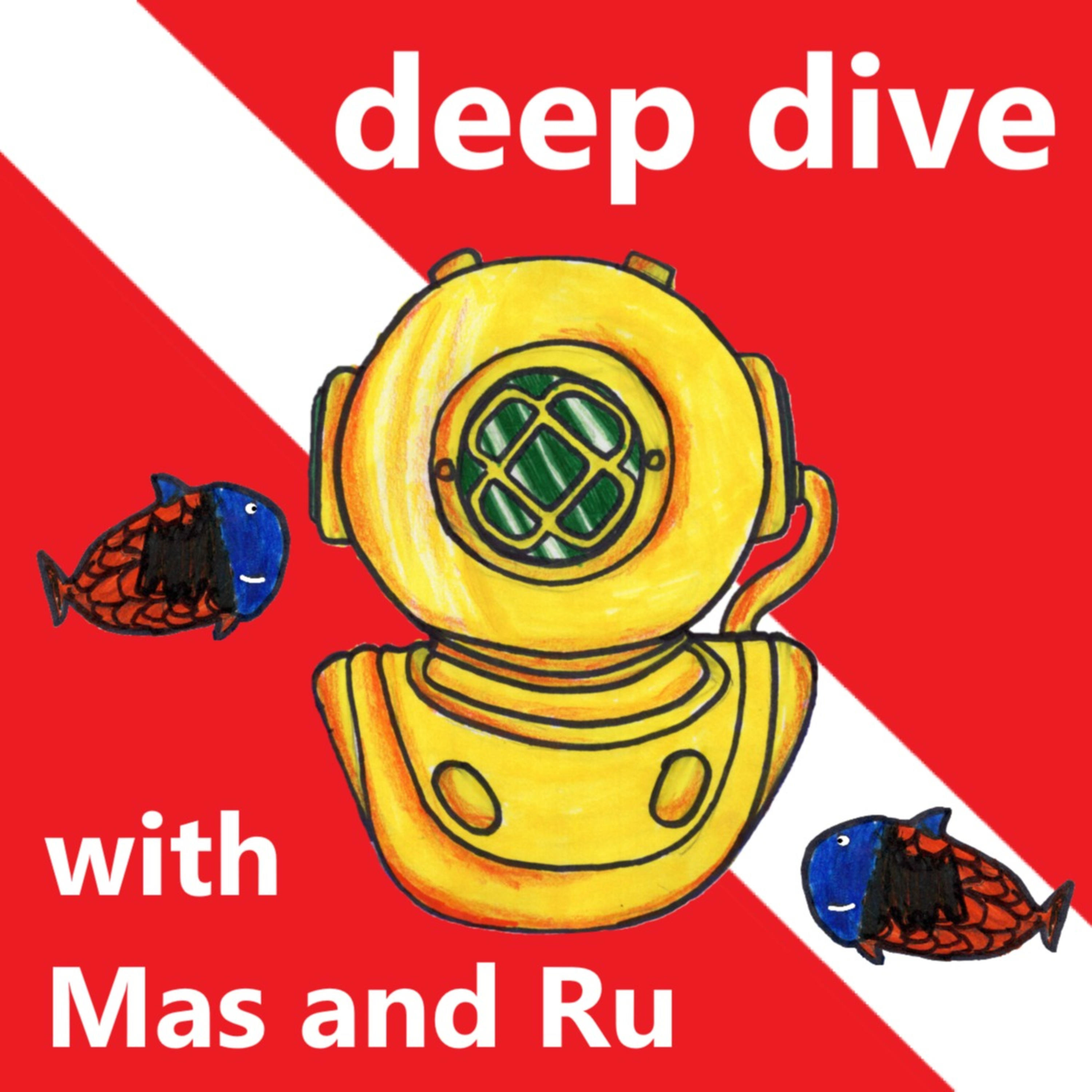 Deep Dive with Mas and Ru