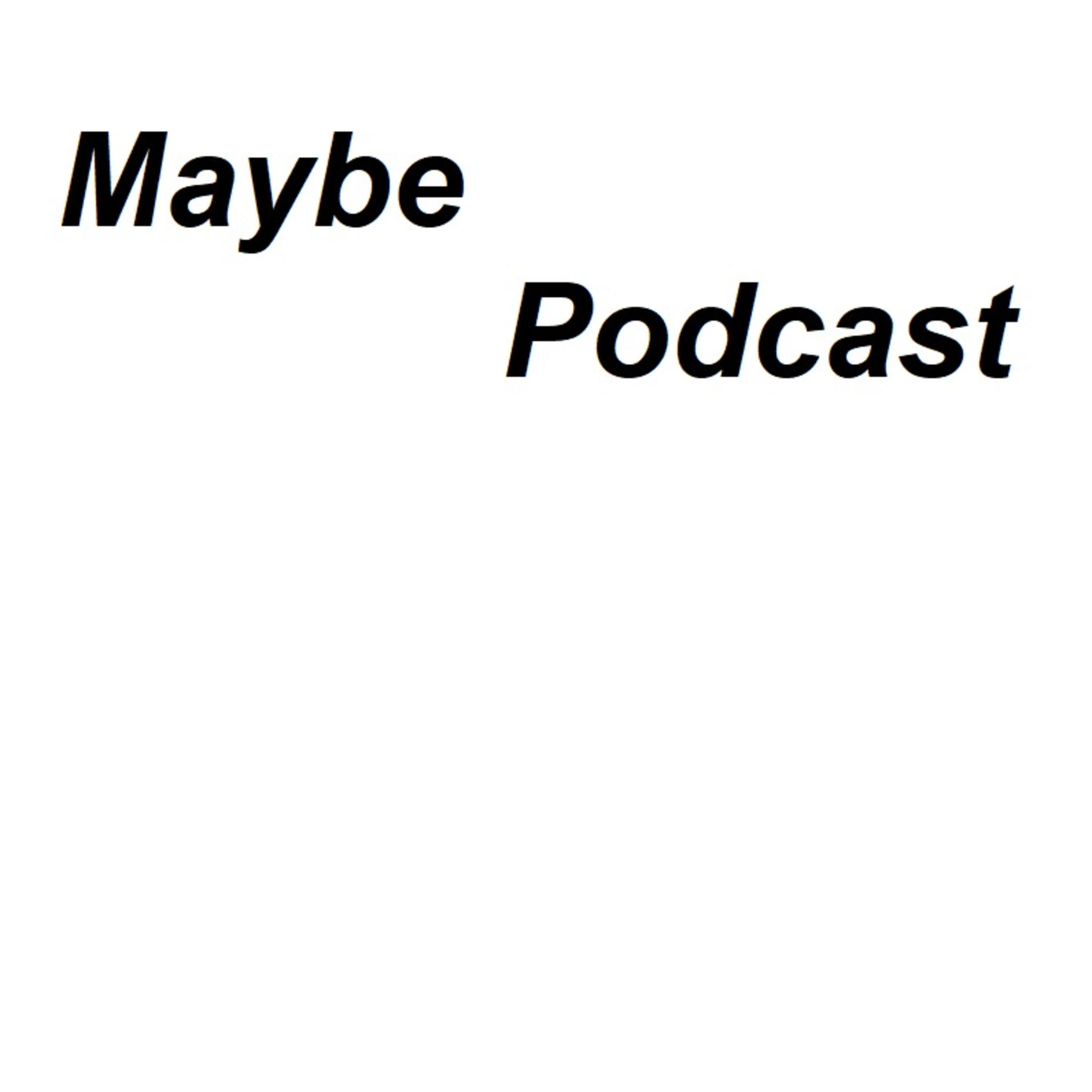 Maybe Podcast