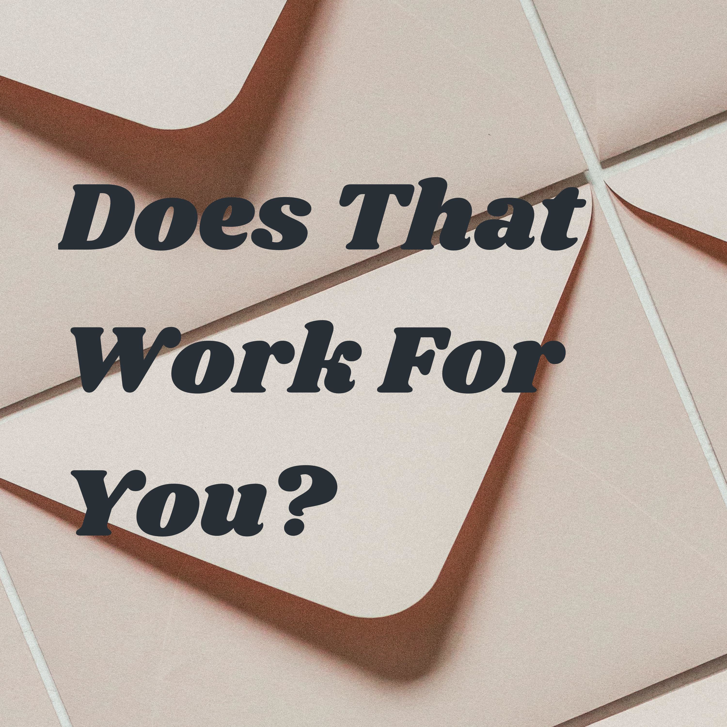 Does That Work For You?