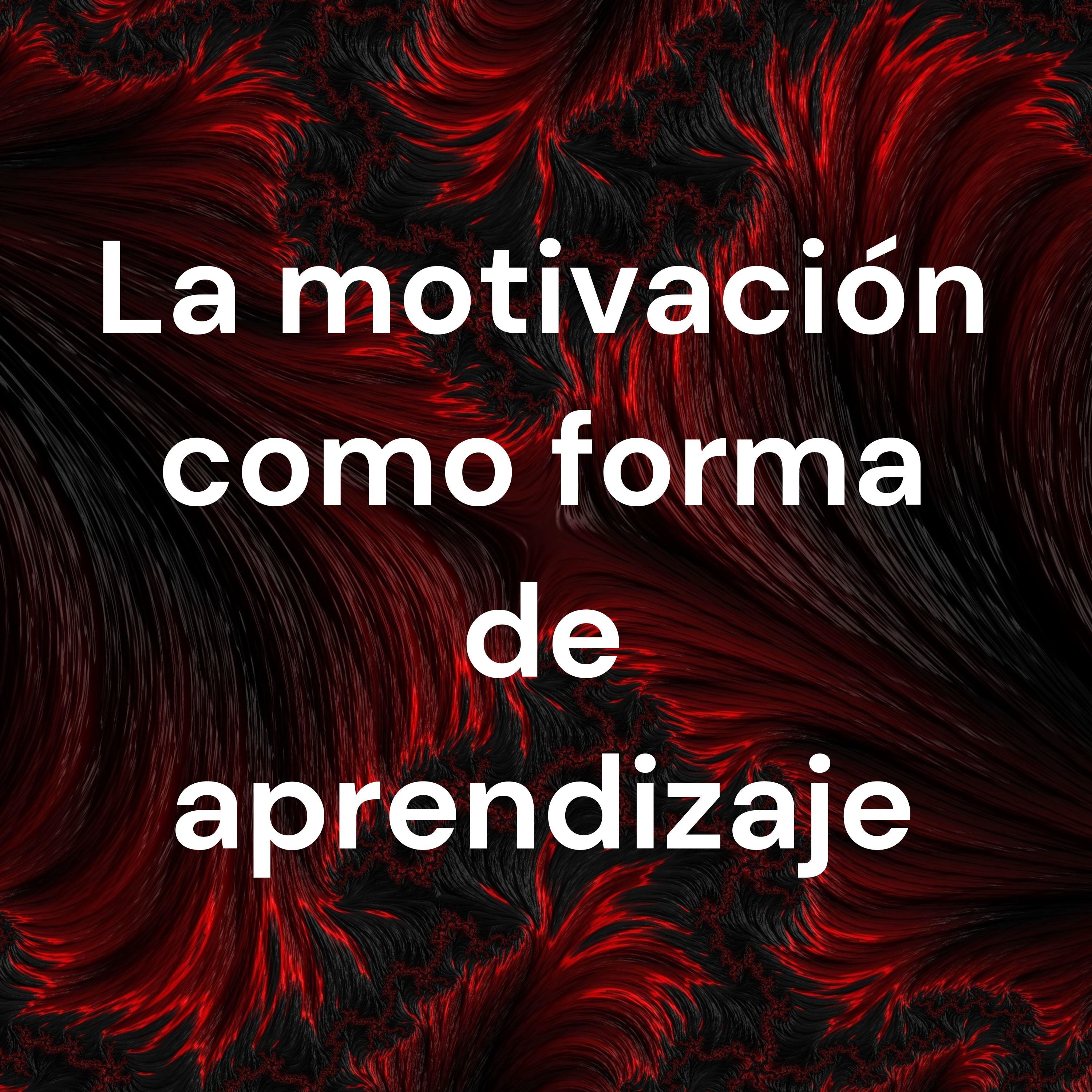 La motivación como forma de aprendizaje