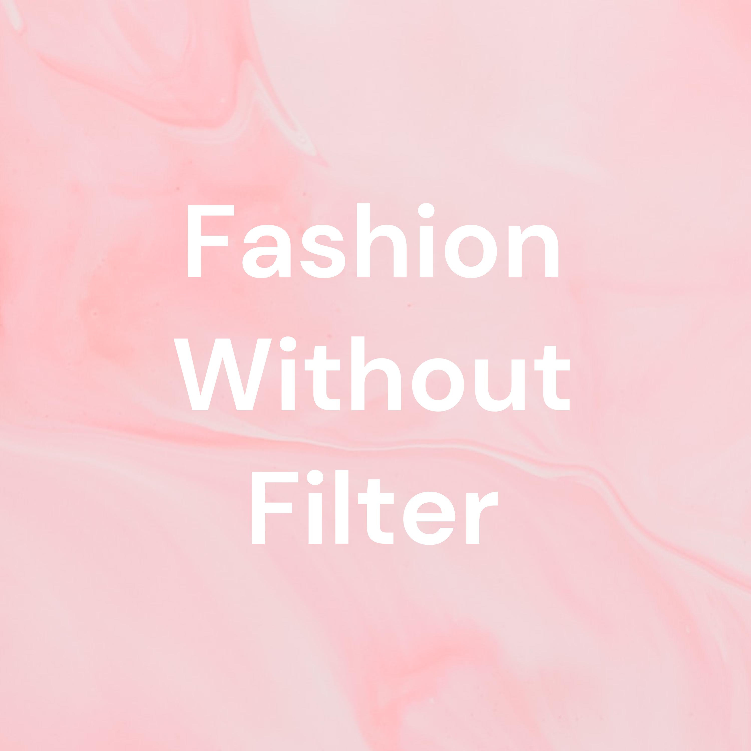 Fashion Without Filter Fashion Without Filter