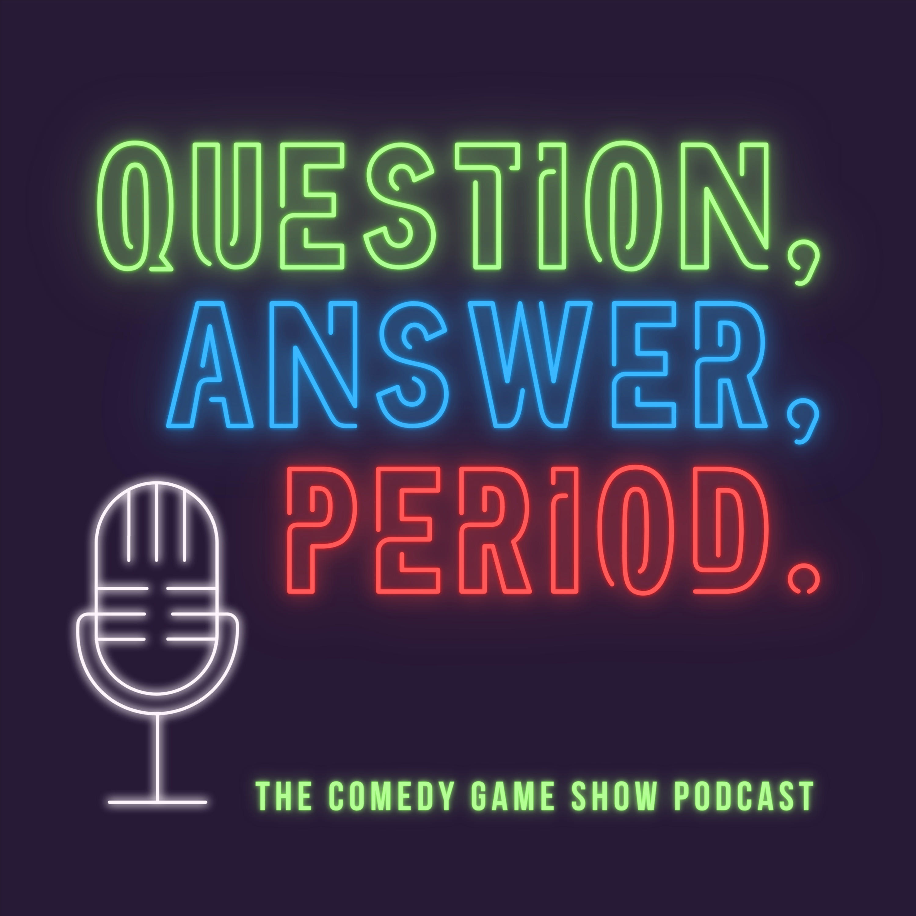 Question, Answer, Period.