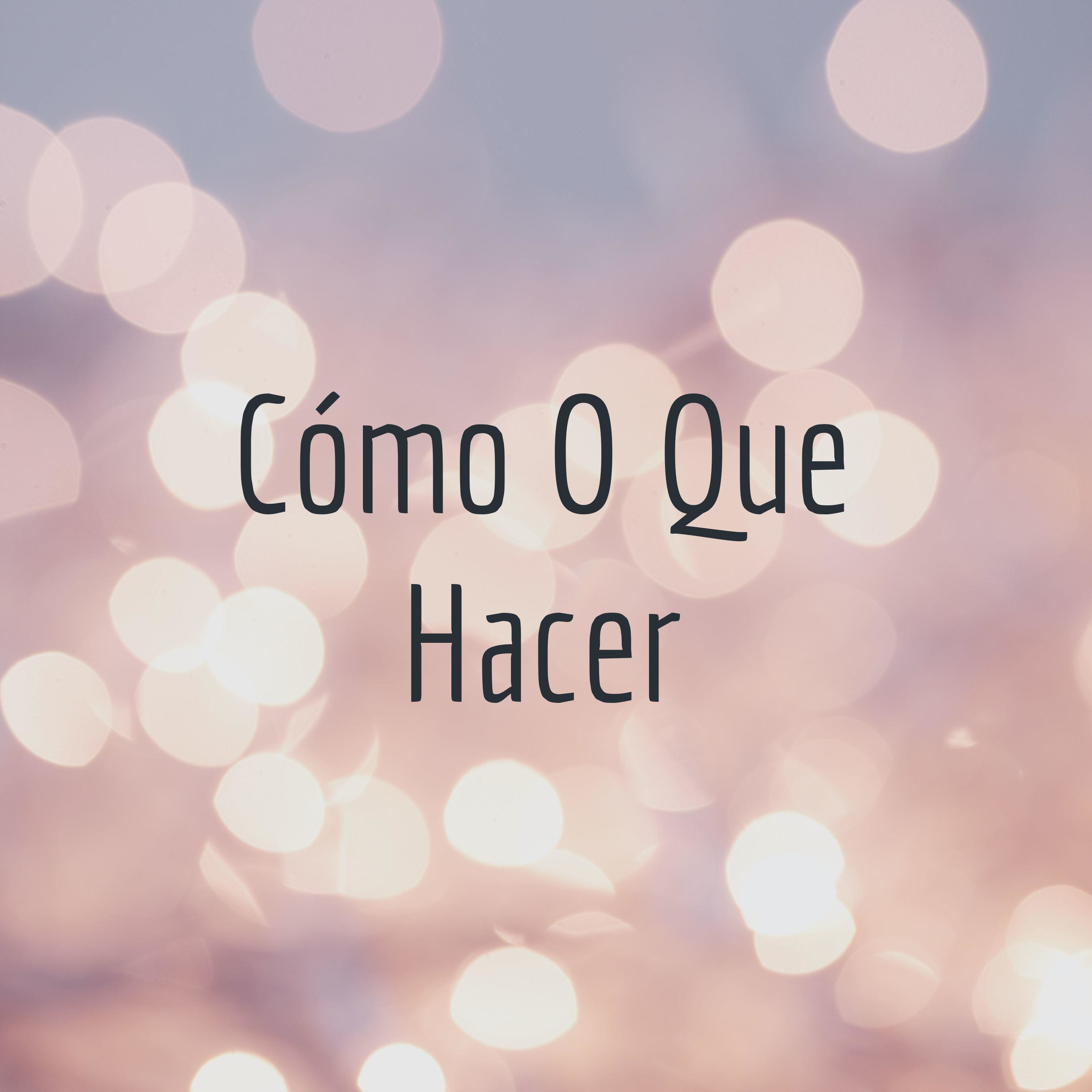 Cómo O Que Hacer