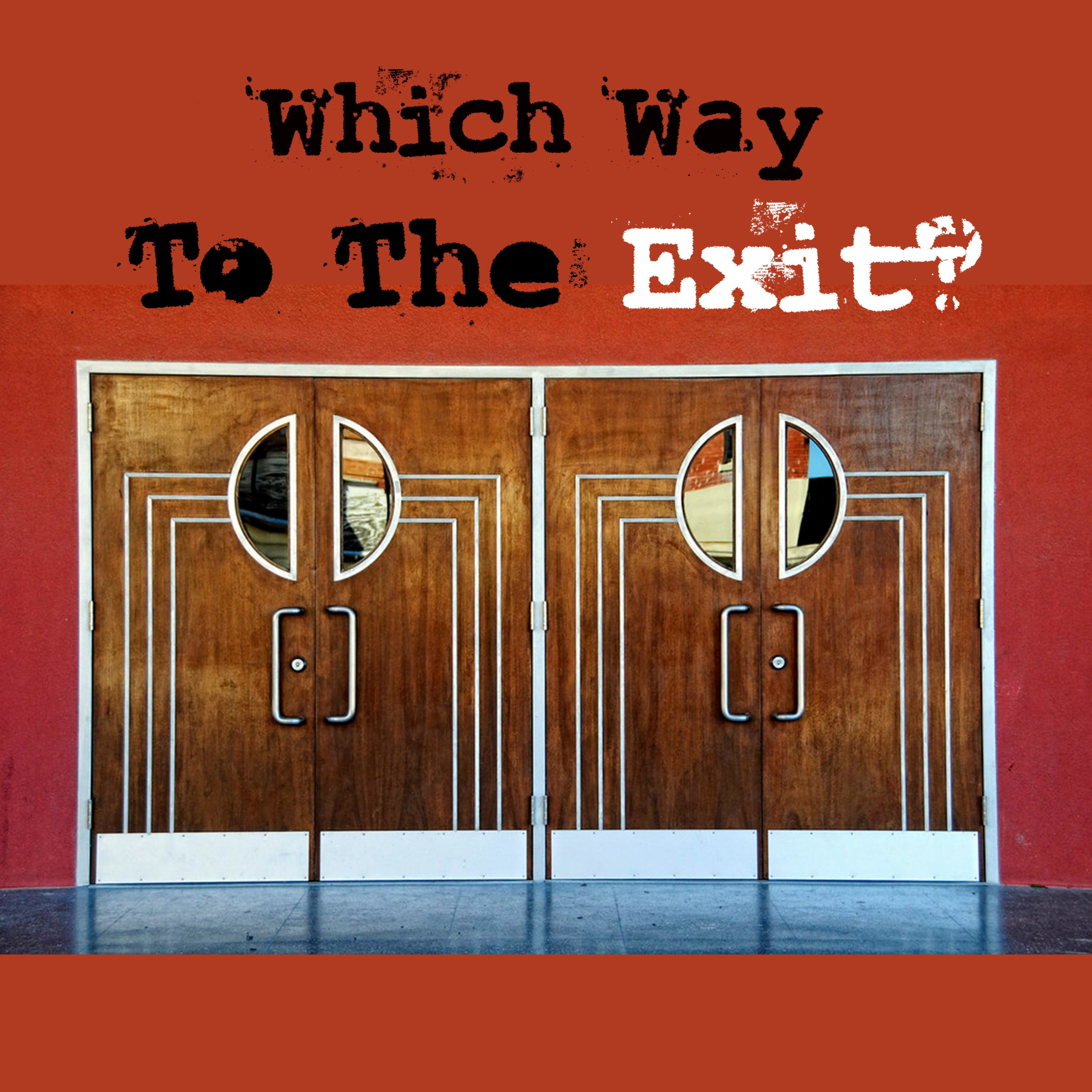 Which Way To The Exit?