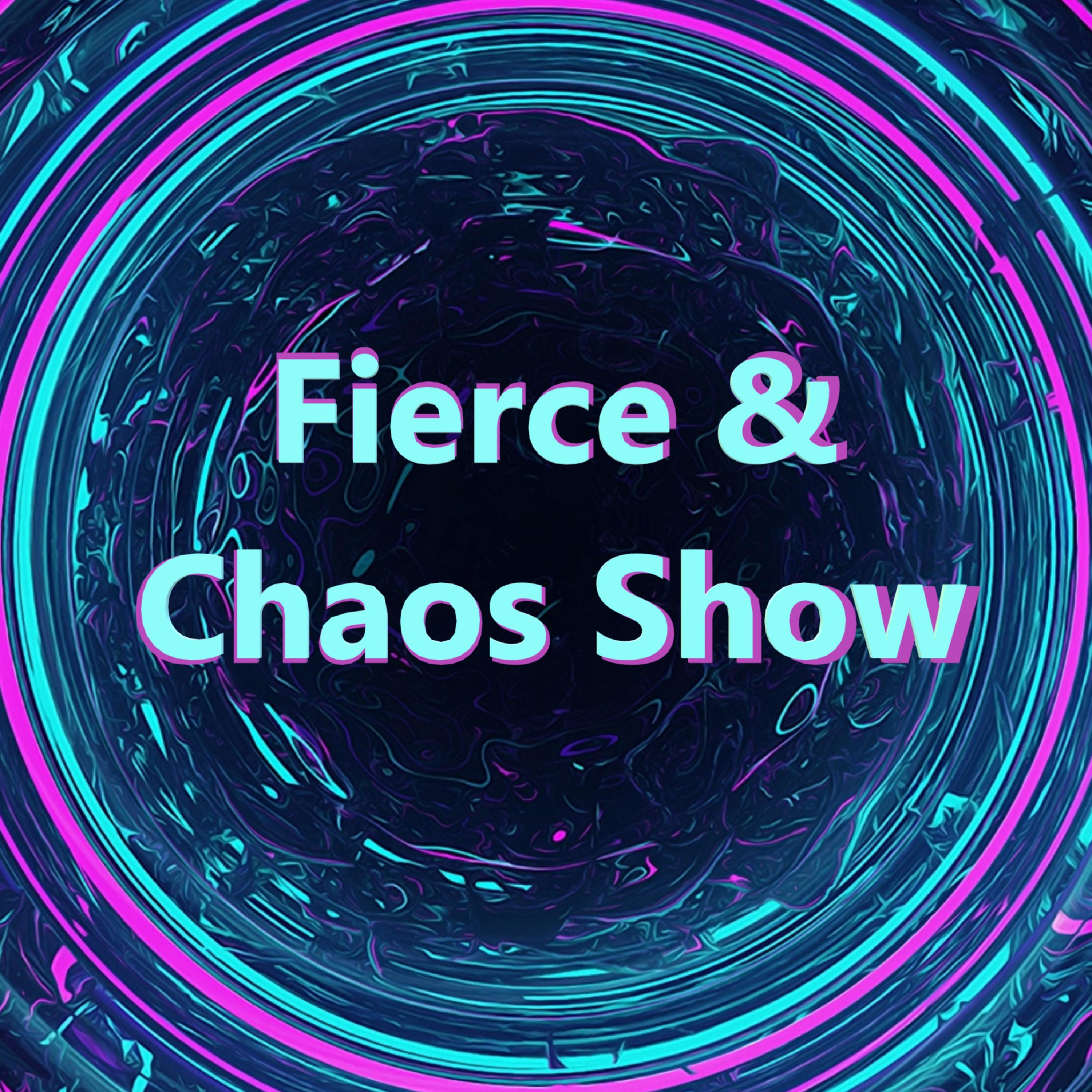 Fierce & Chaos Show