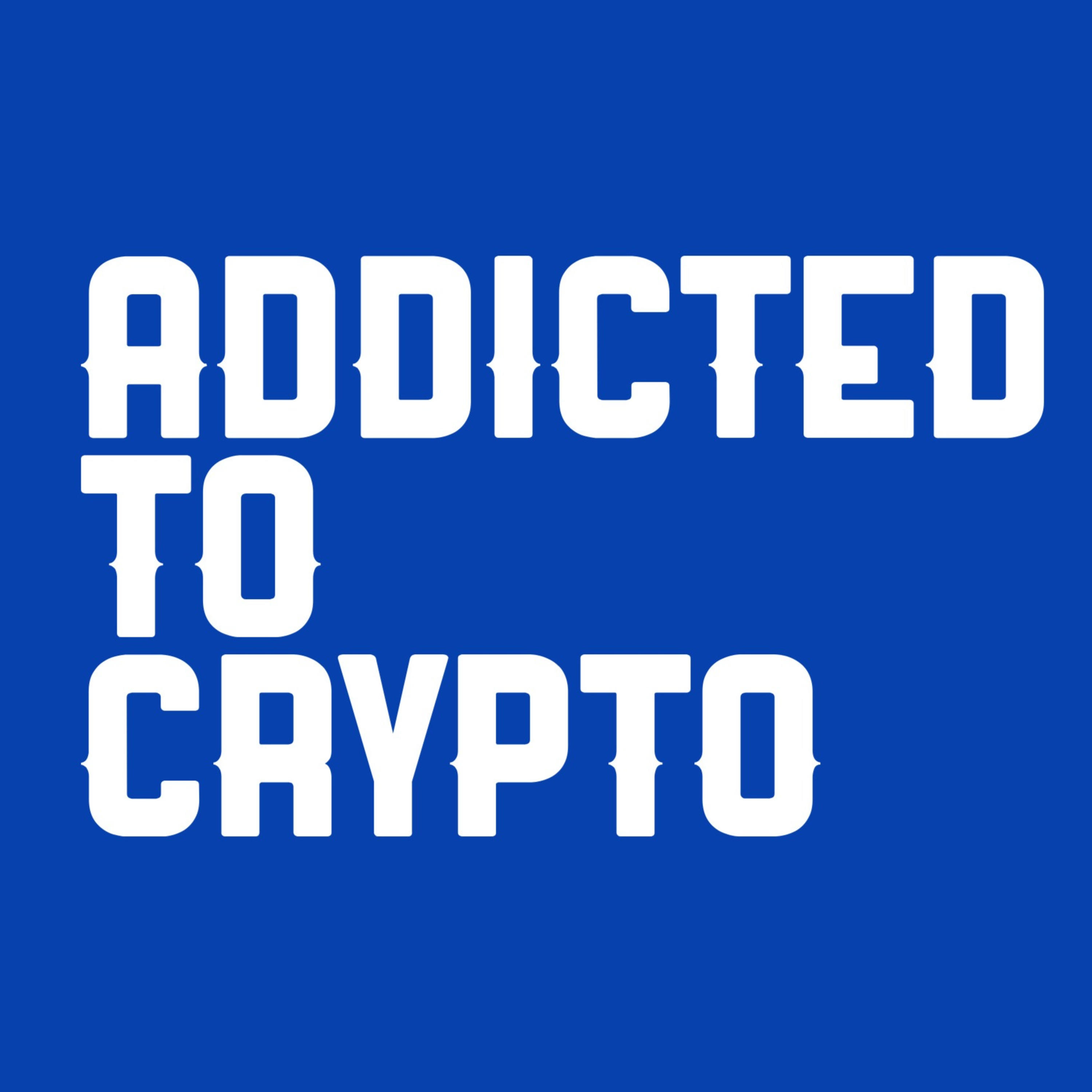 Addicted to Crypto Podcast