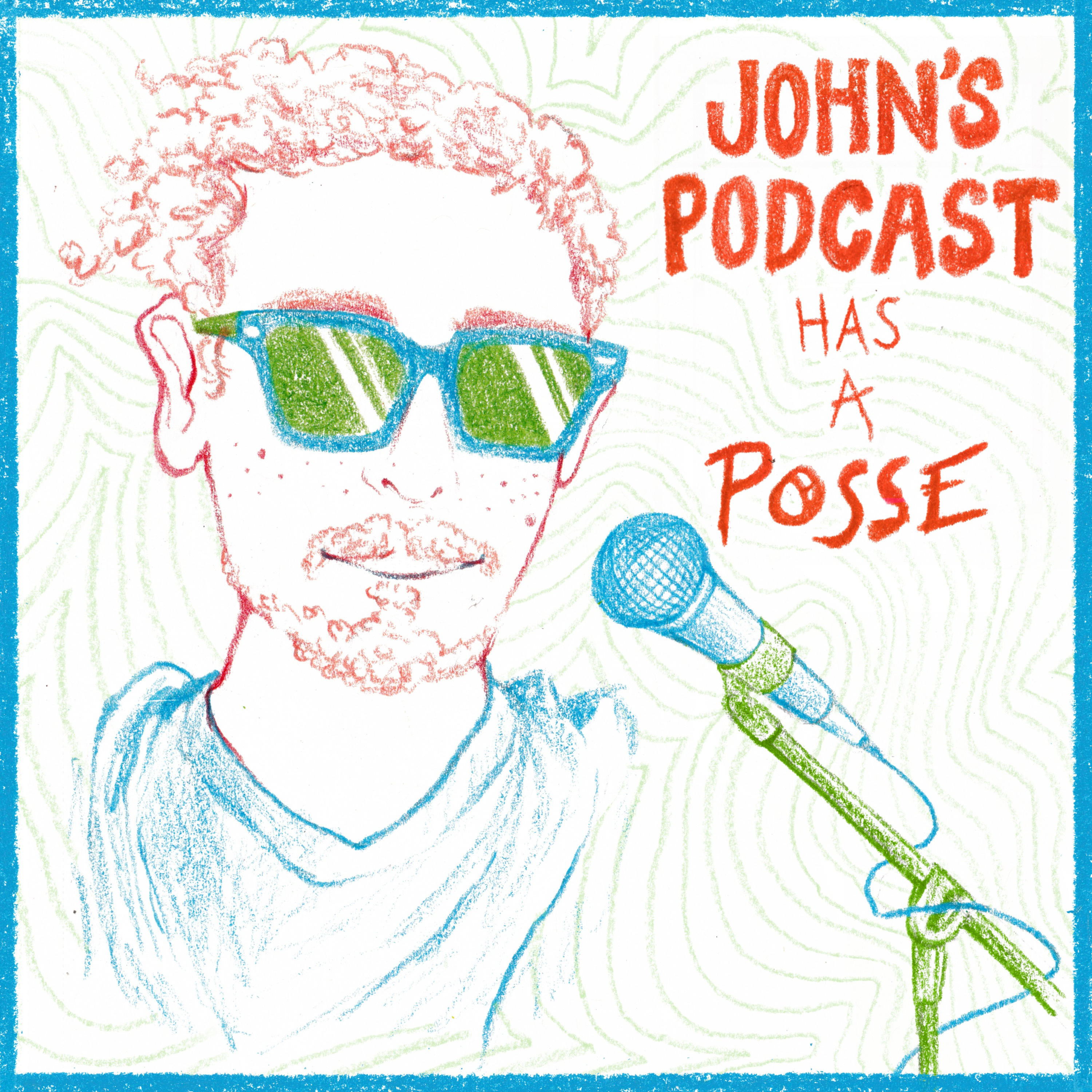 John\'s Podcast Has A Posse