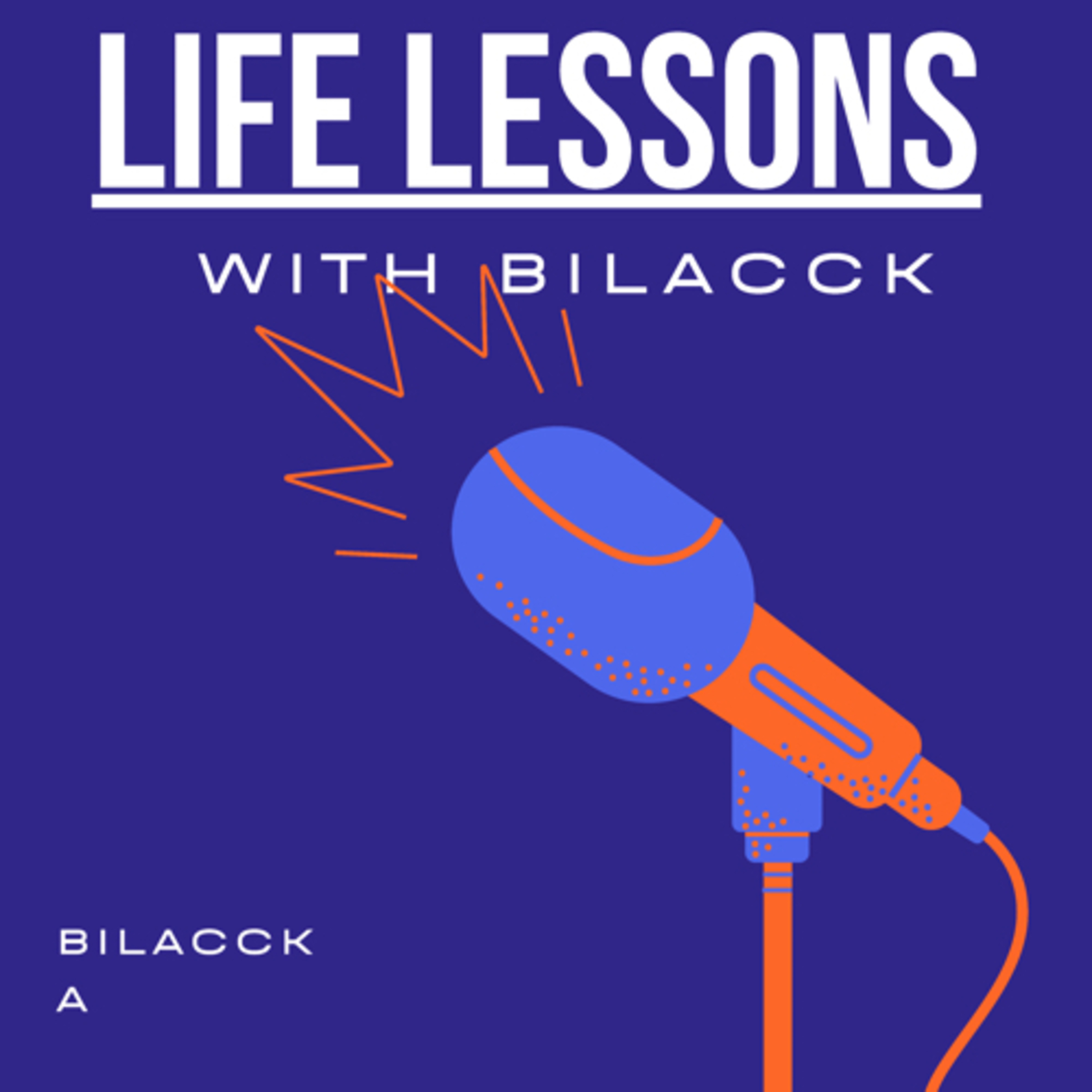 Life Lessons With Bilacck