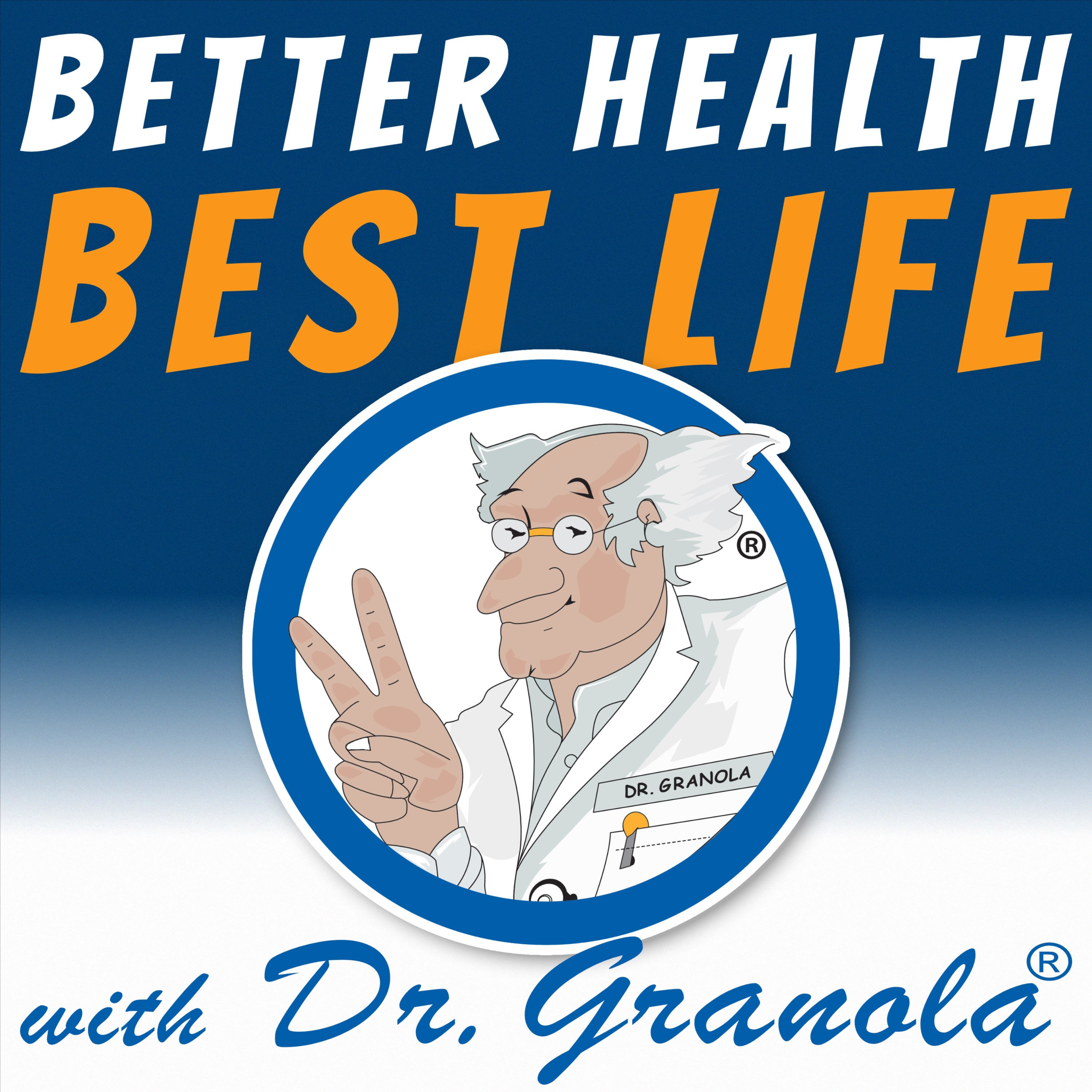 Better Health, Best Life! With Dr. Granola®