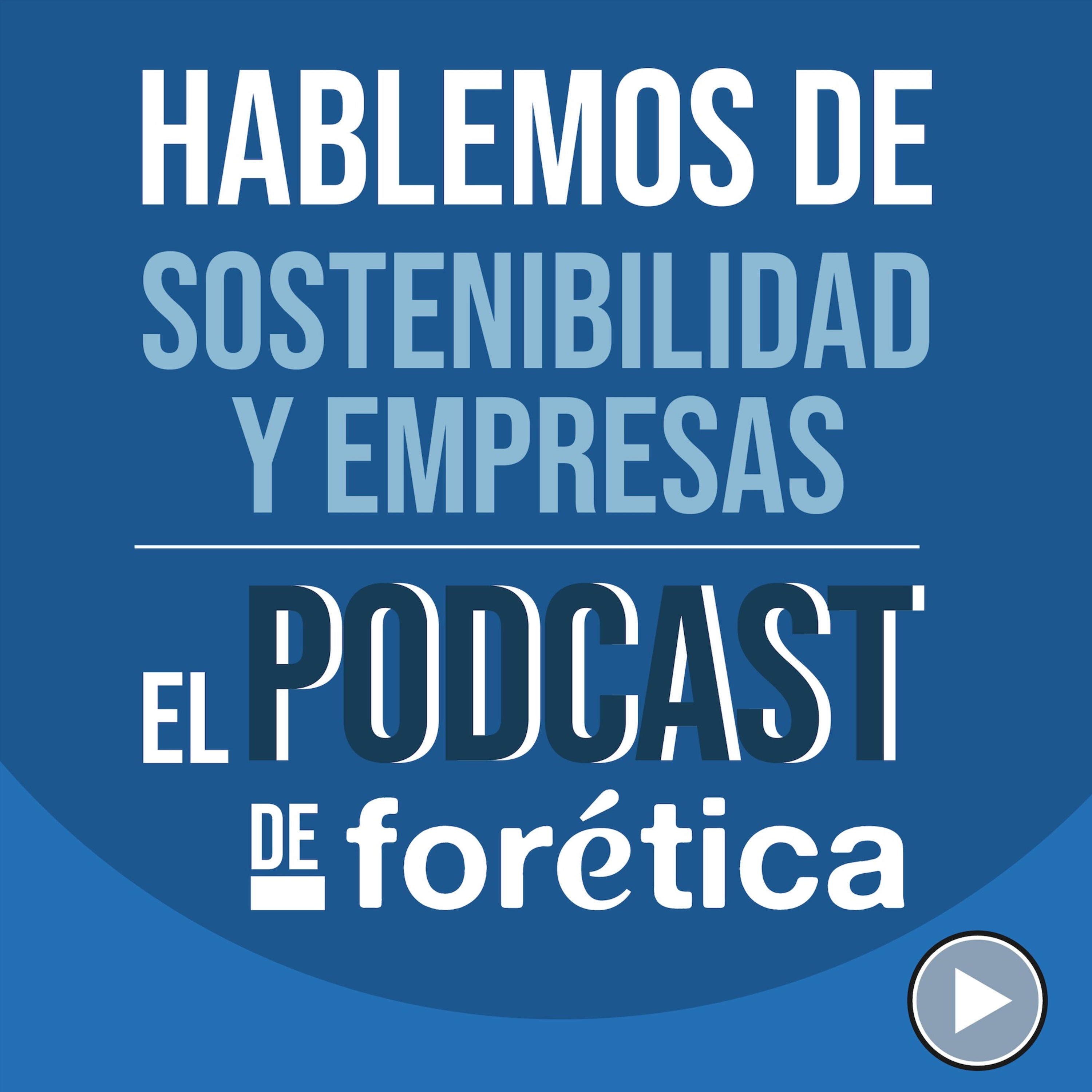 Hablemos de Sostenibilidad y Empresas. El Podcast de Forética