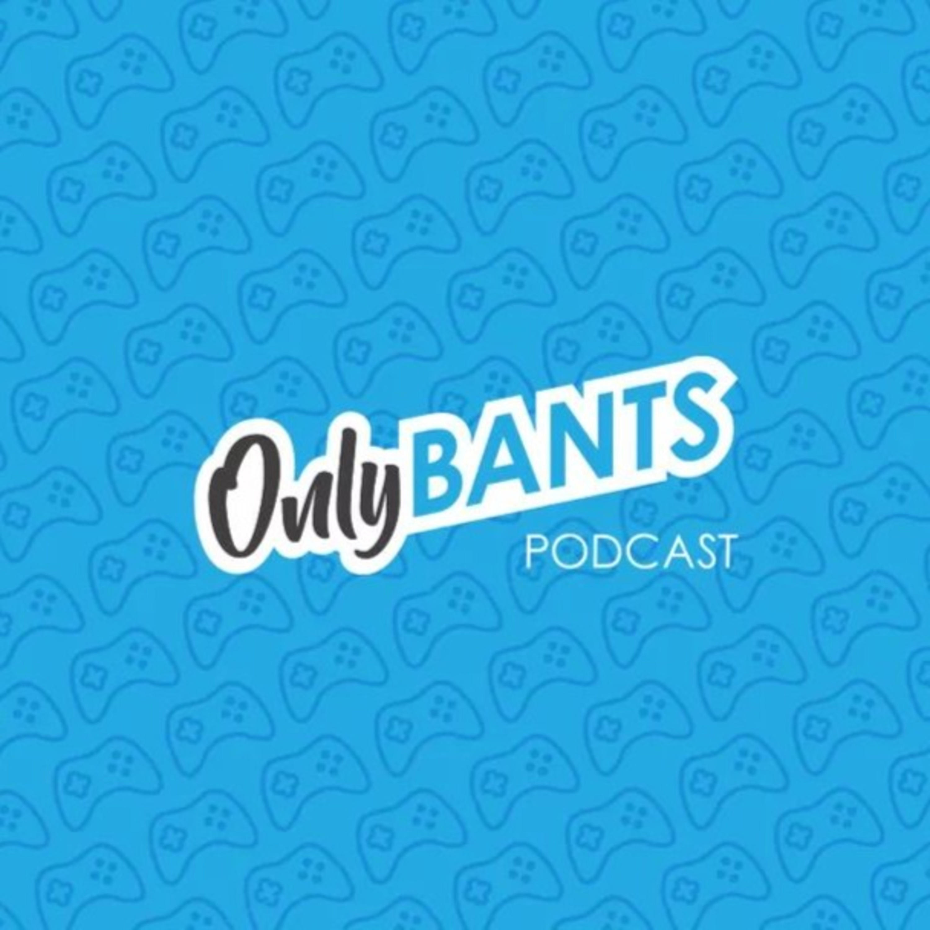 Only Bants Podcast