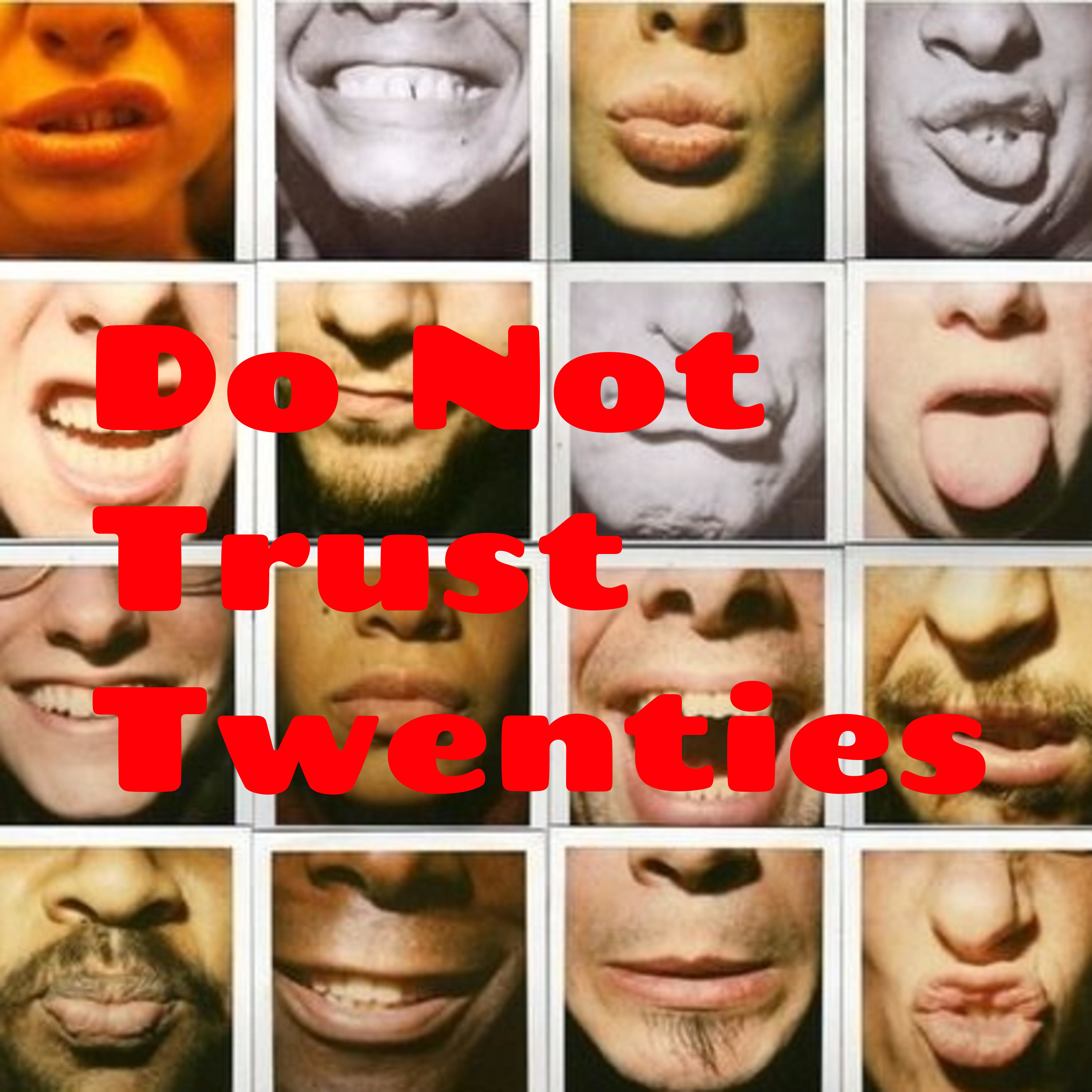Do Not Trust Twenties