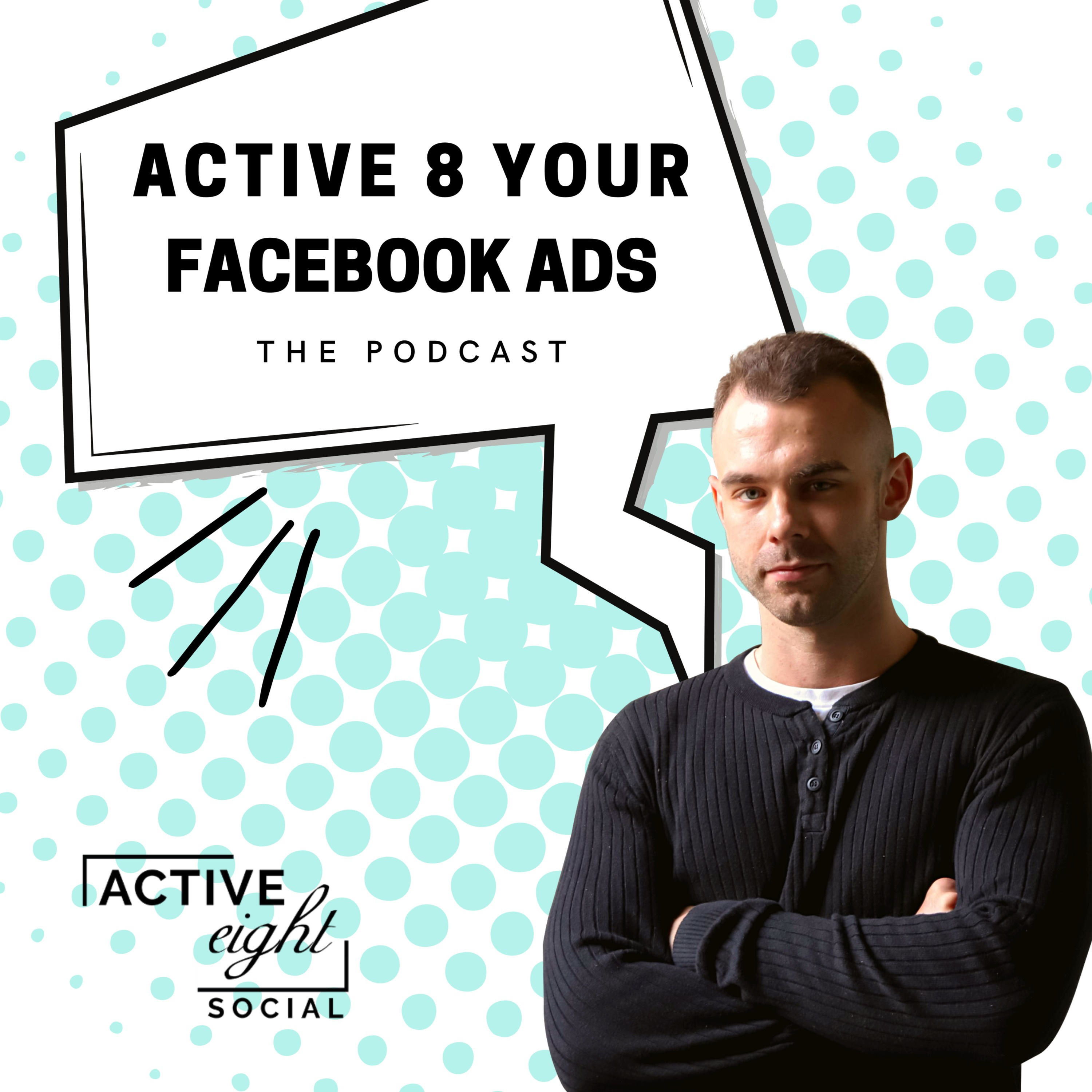 Active 8 Your Facebook Ads: The Podcast