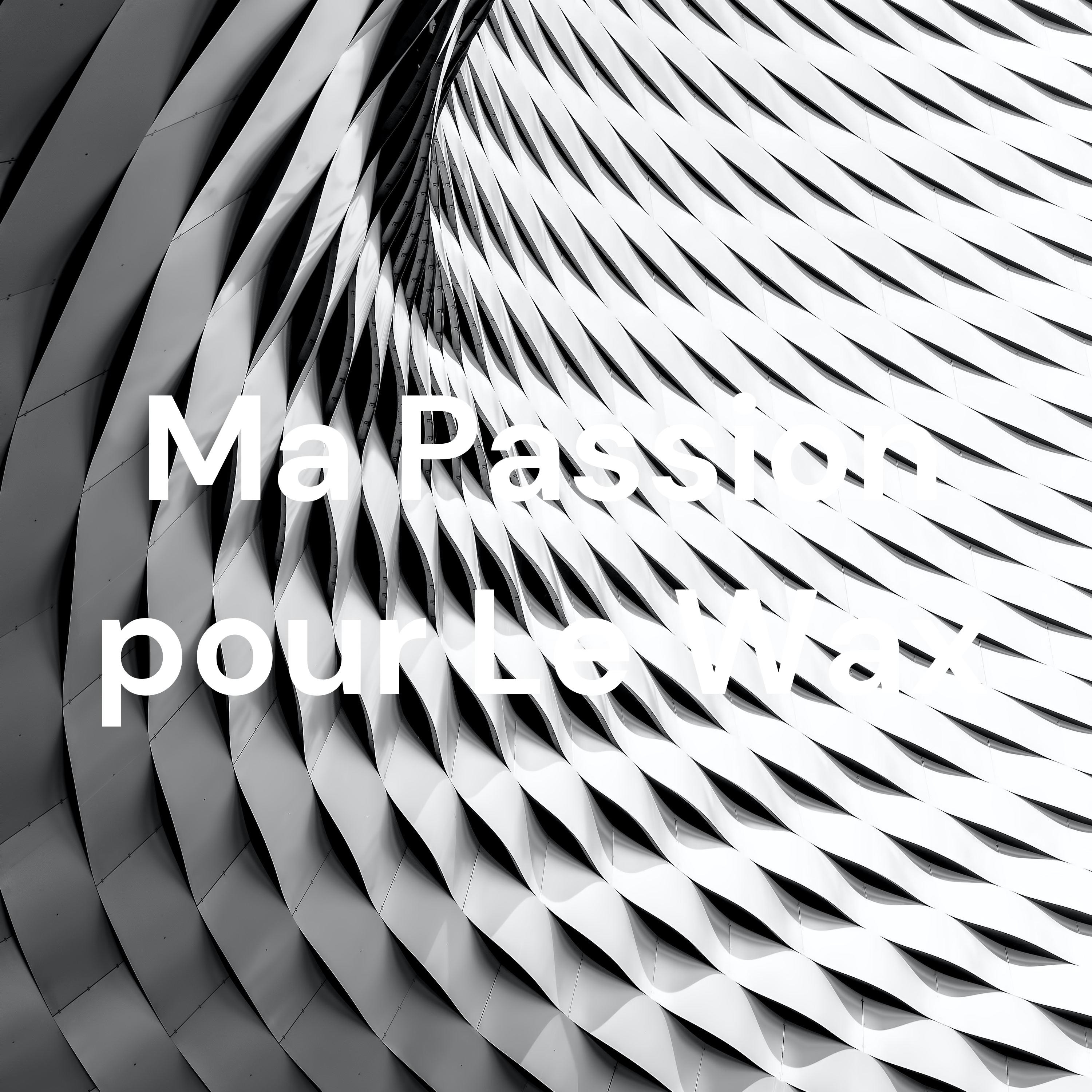 Ma Passion pour Le Wax