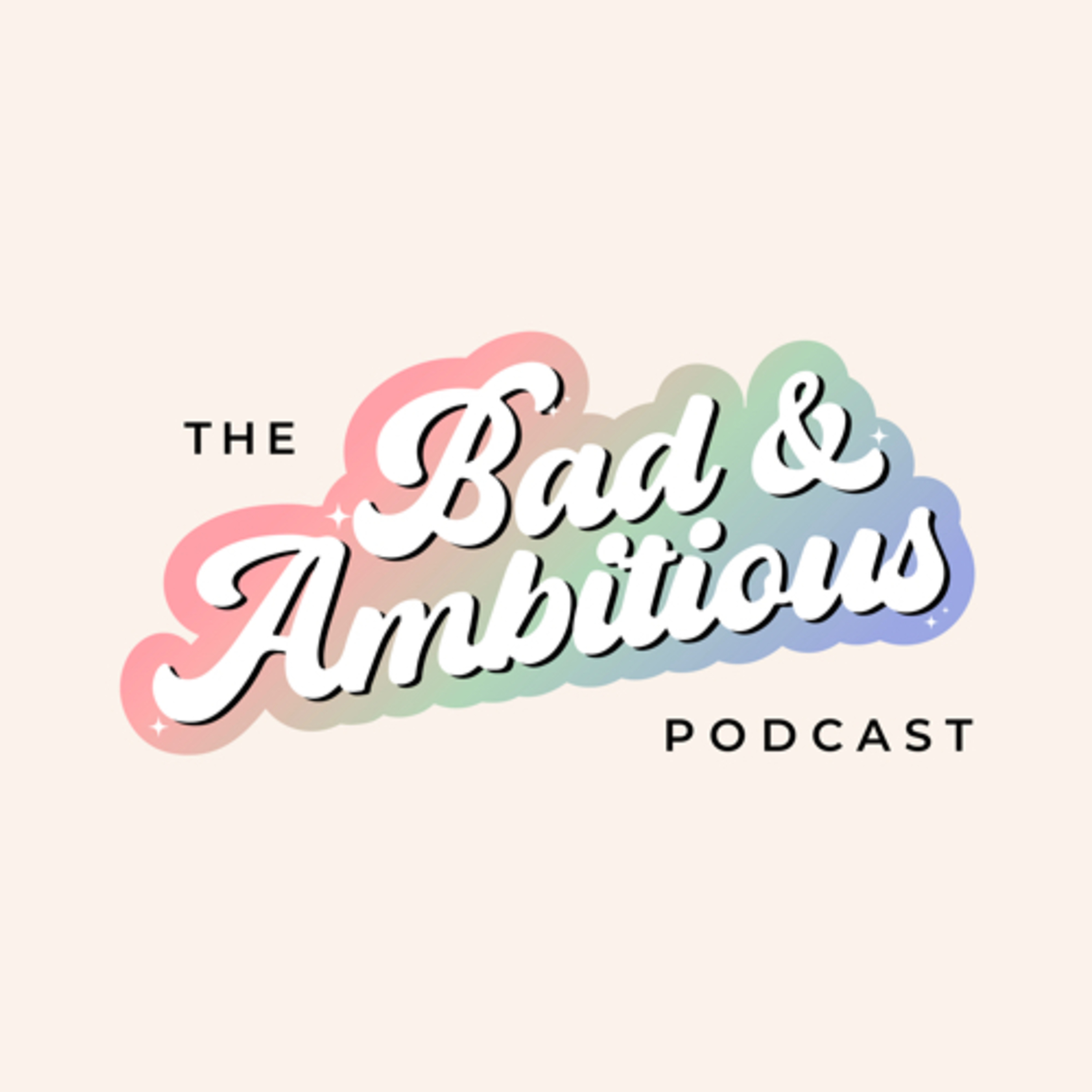 The Bad & Ambitious Podcast