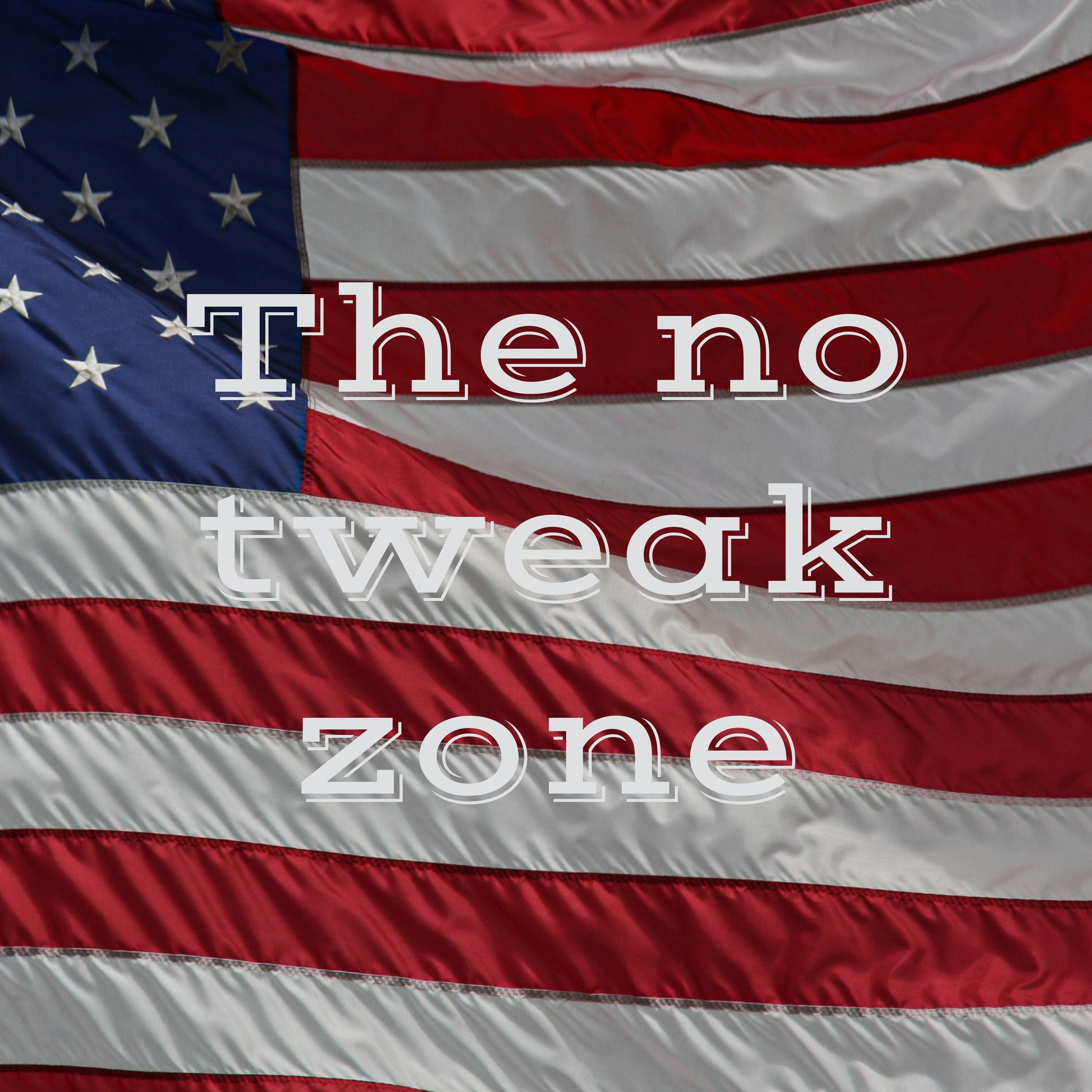 The no tweak zone
