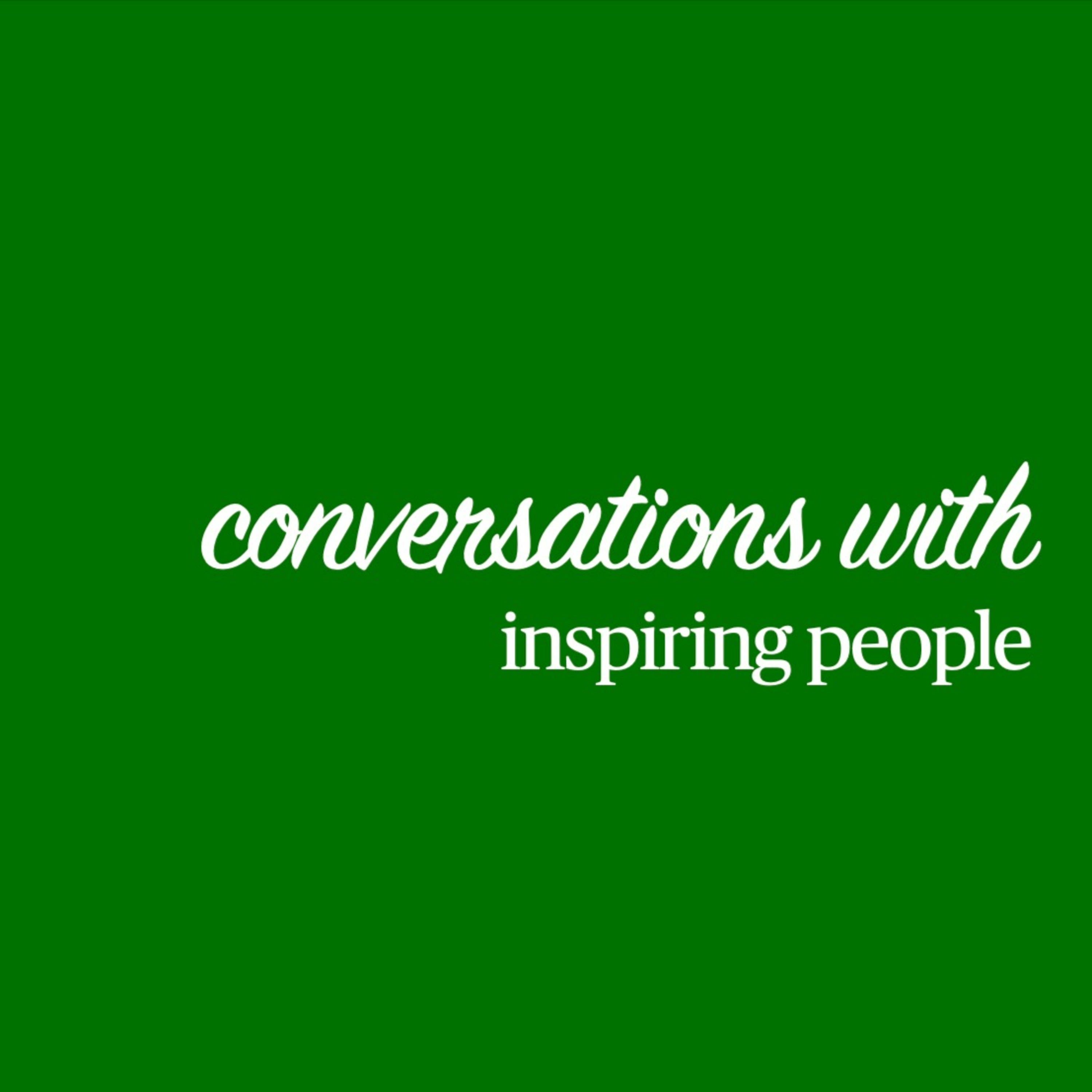 Conversations with Inspiring People