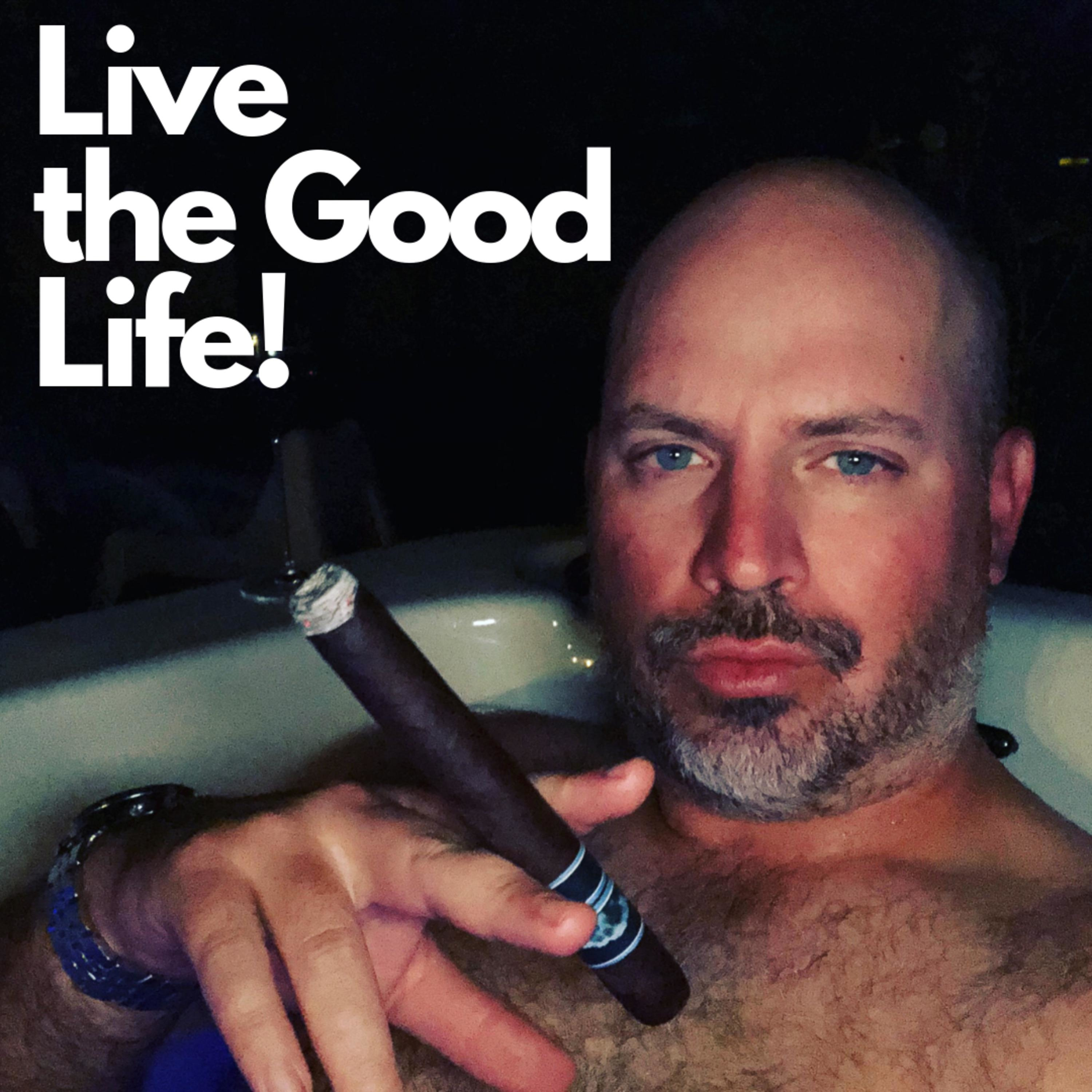 Live the Good Life!