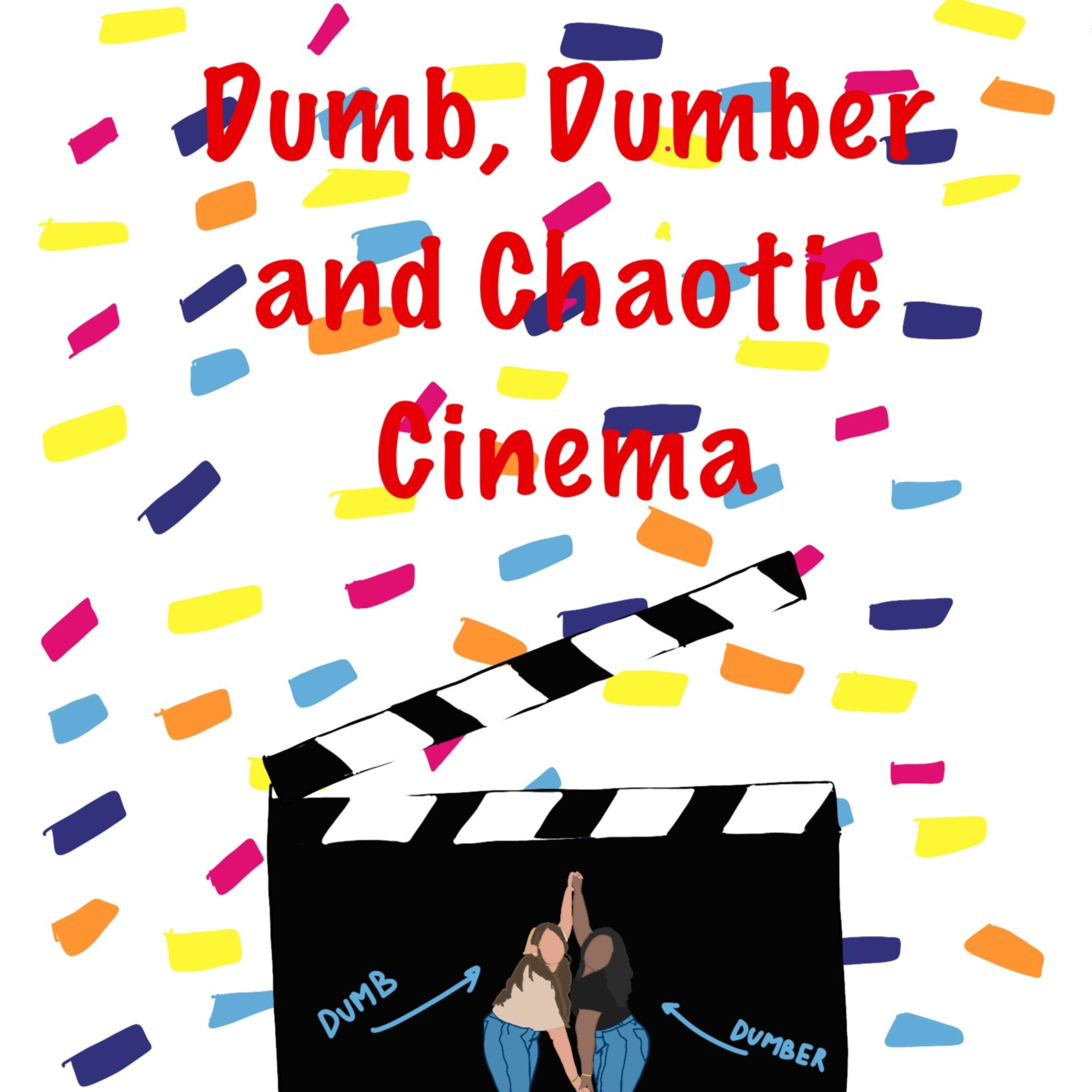 Dumb, Dumber and Chaotic Cinema
