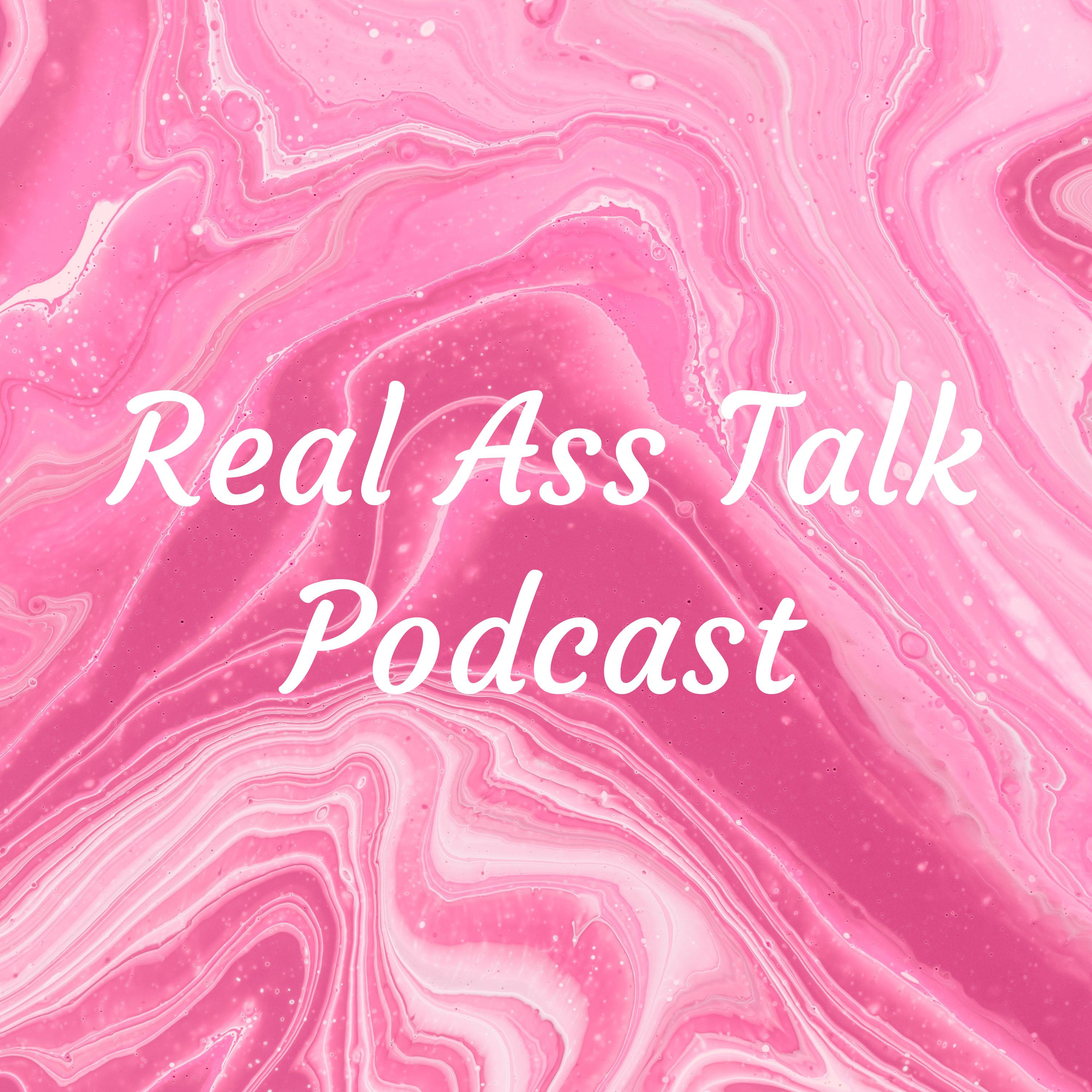 Real Ass Talk Podcast