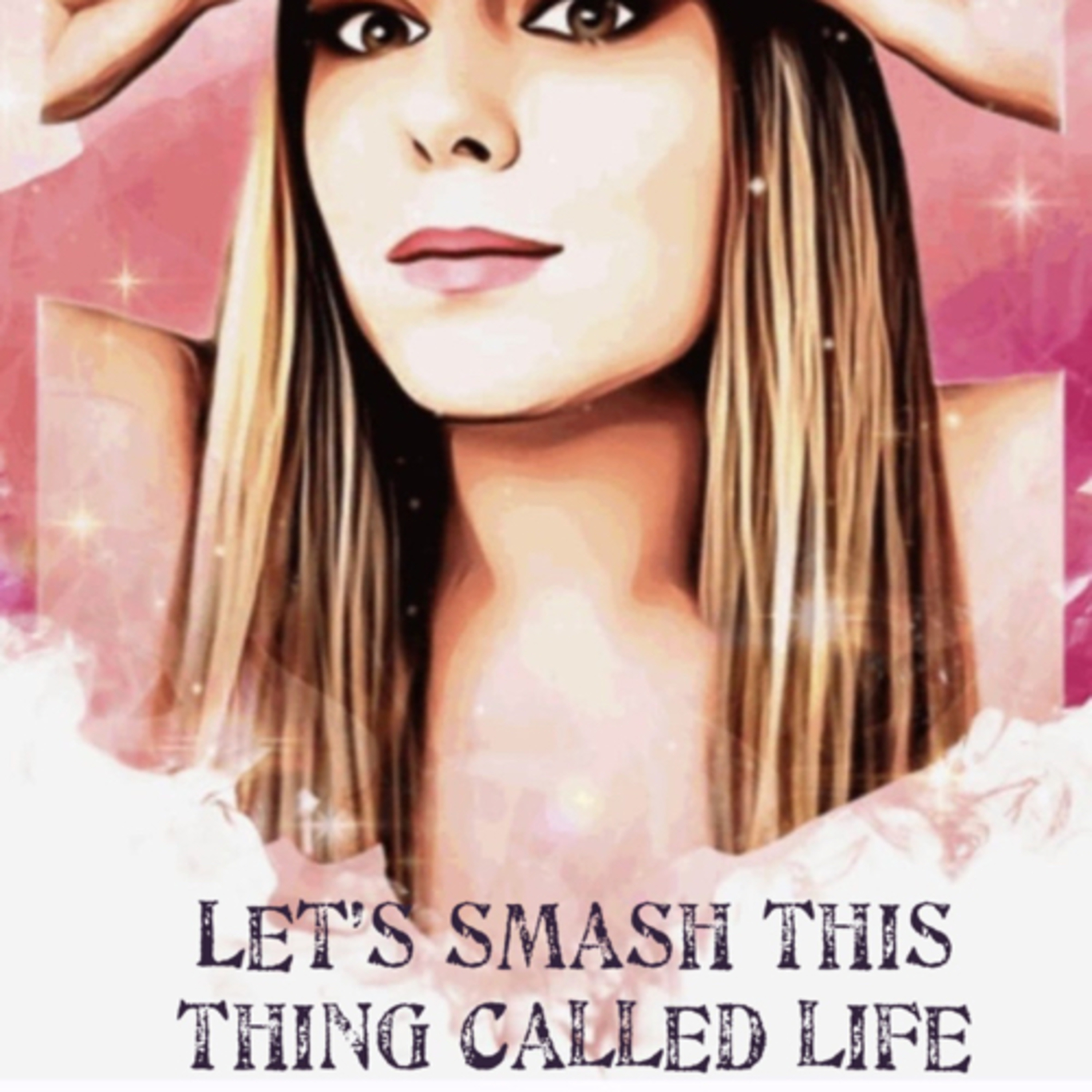 Let’s smash this thing called life 