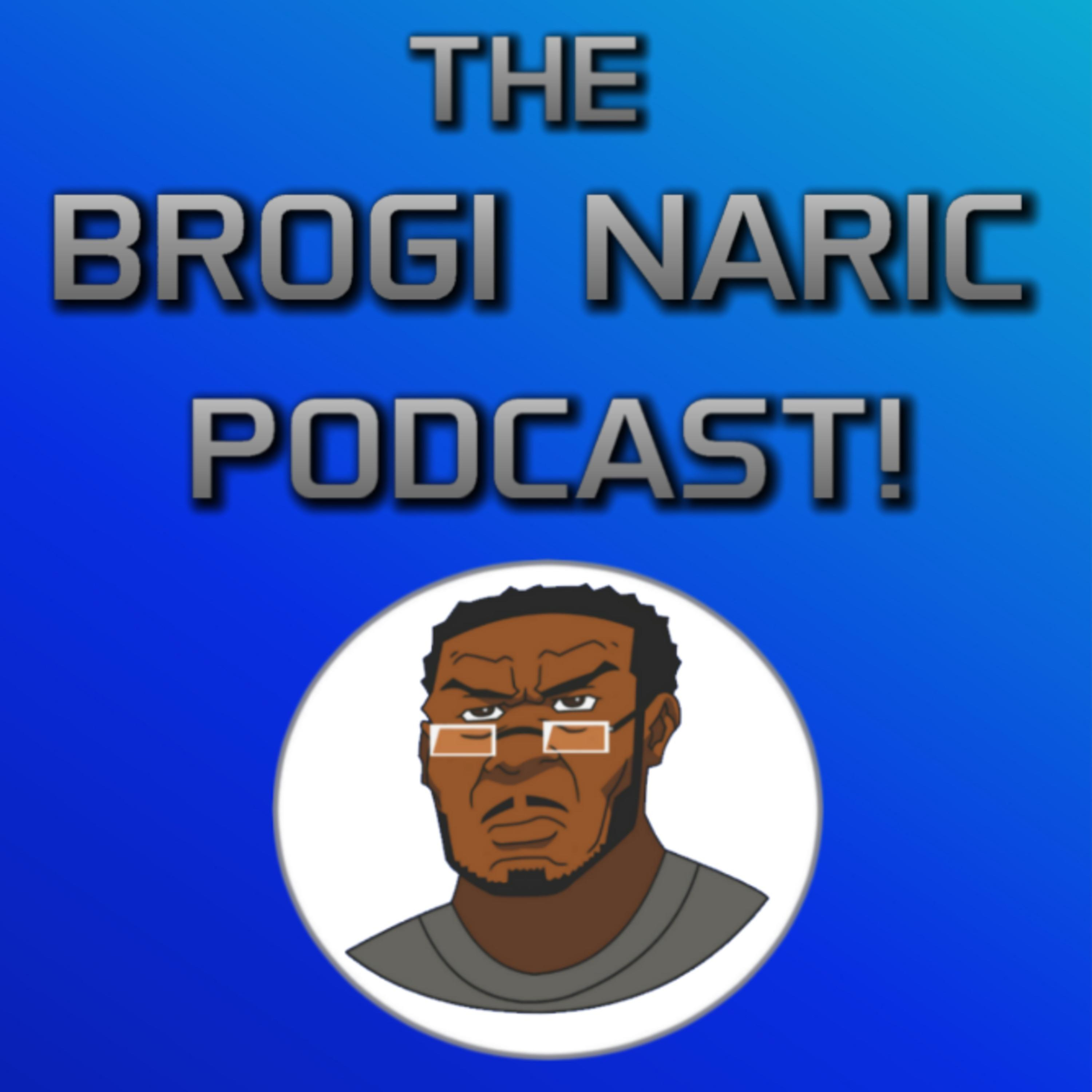 The Brogi Naric Podcast!