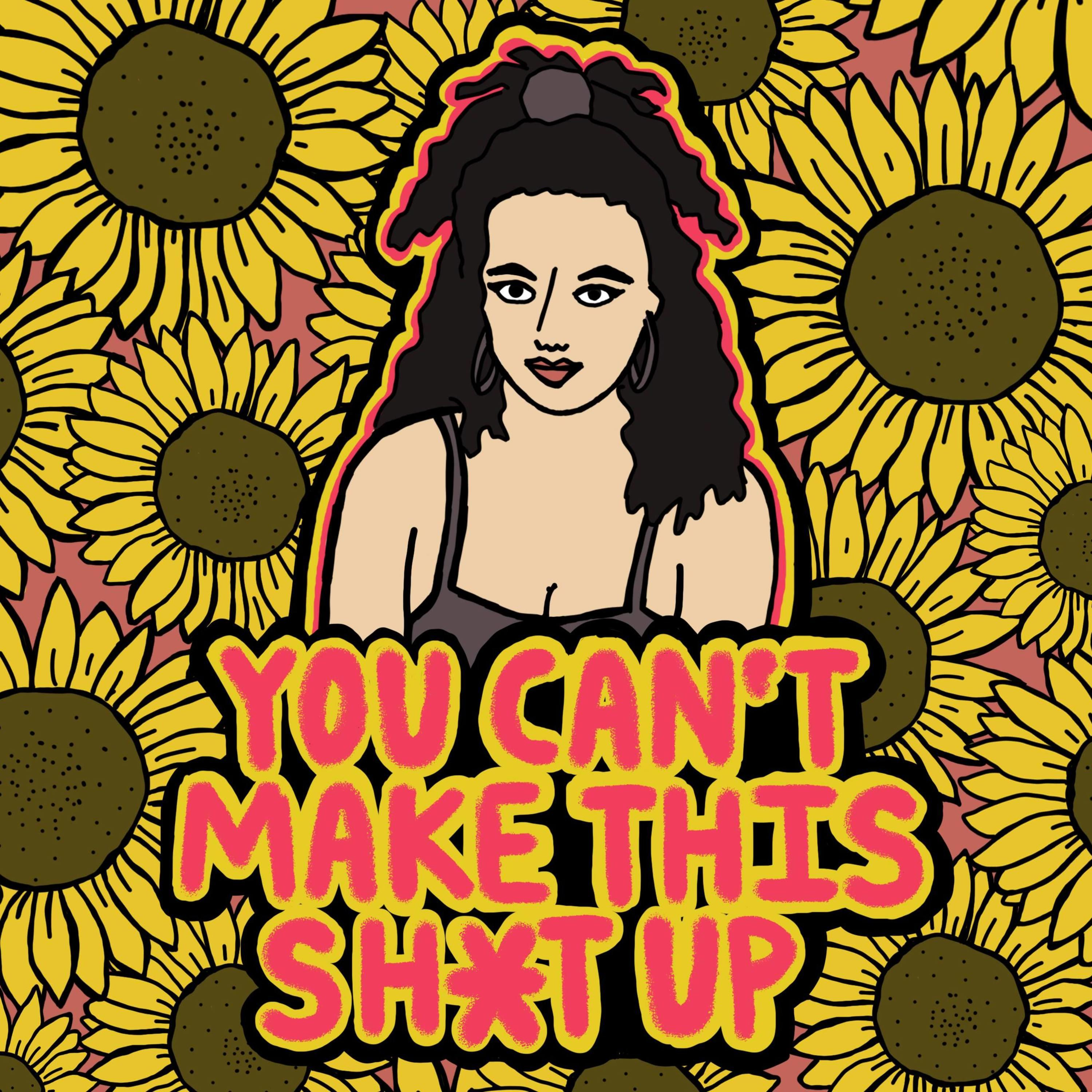 YOU CAN’T MAKE THIS SHIT UP