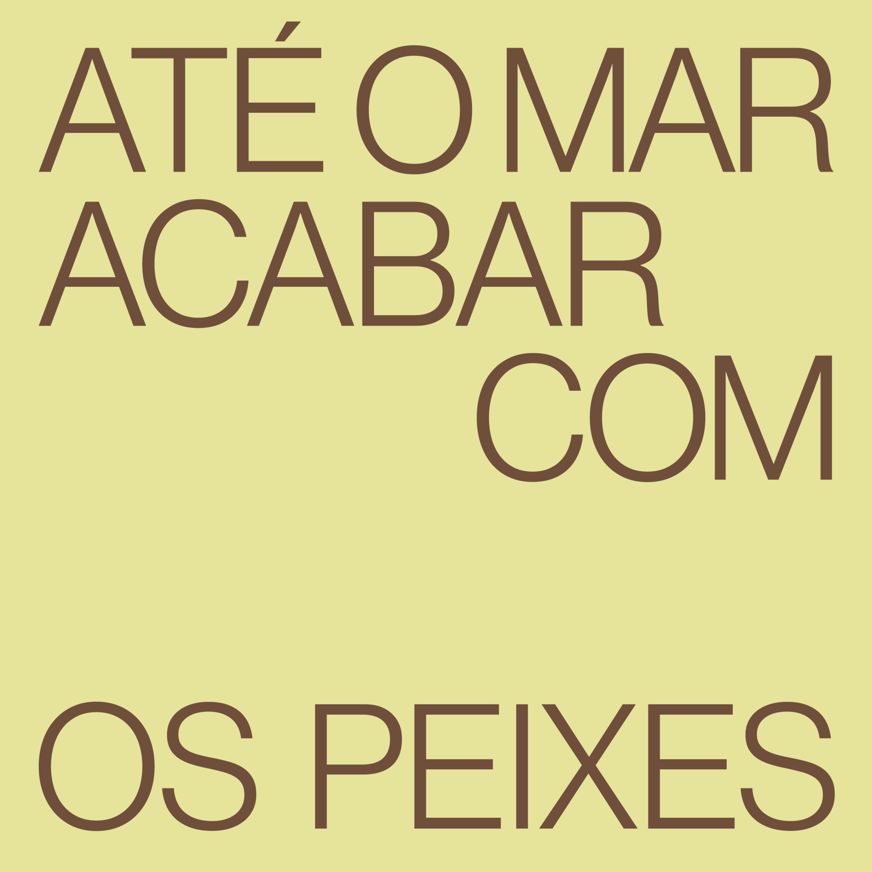 até o mar acabar com os peixes