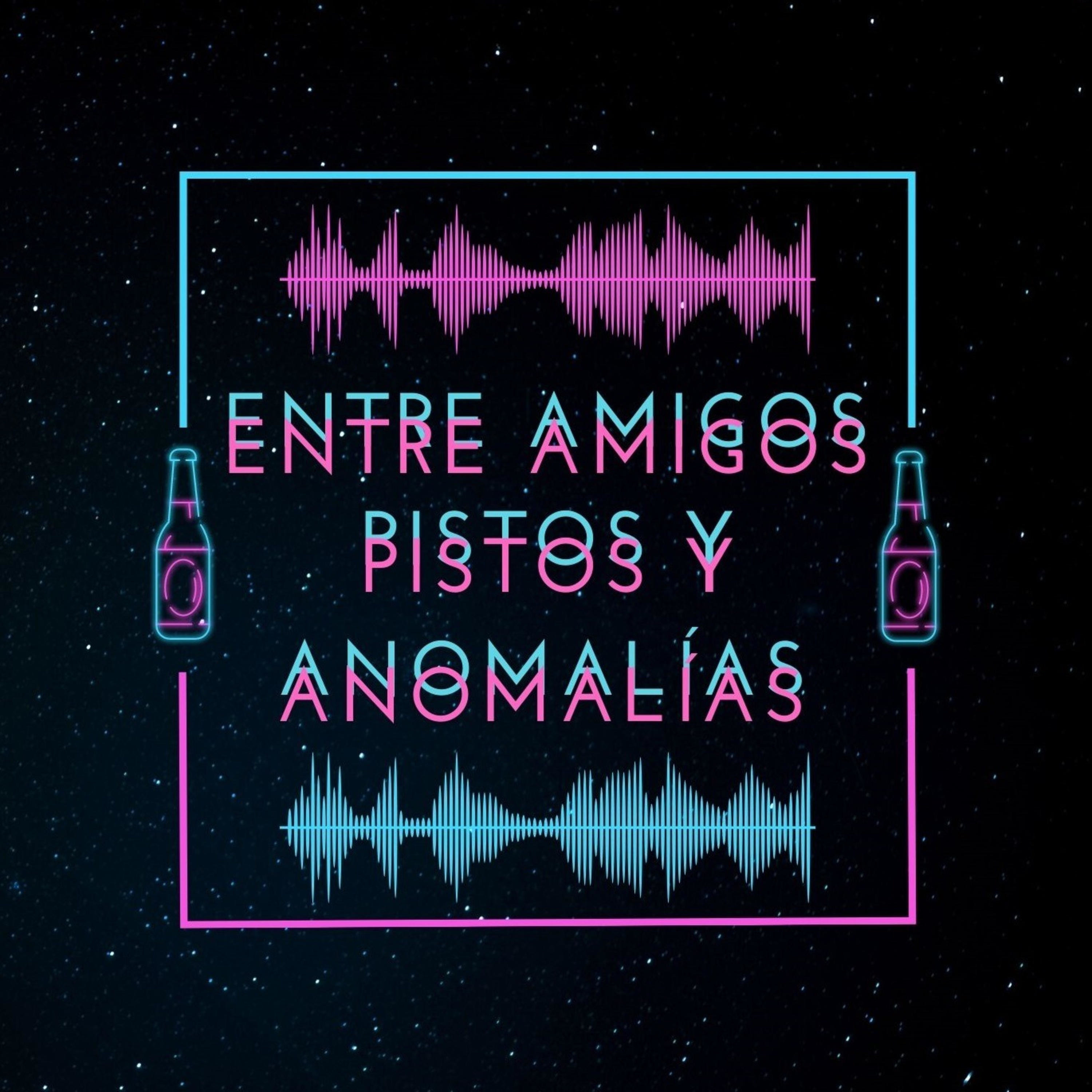 Entre Amigos, Pistos y Anomalías