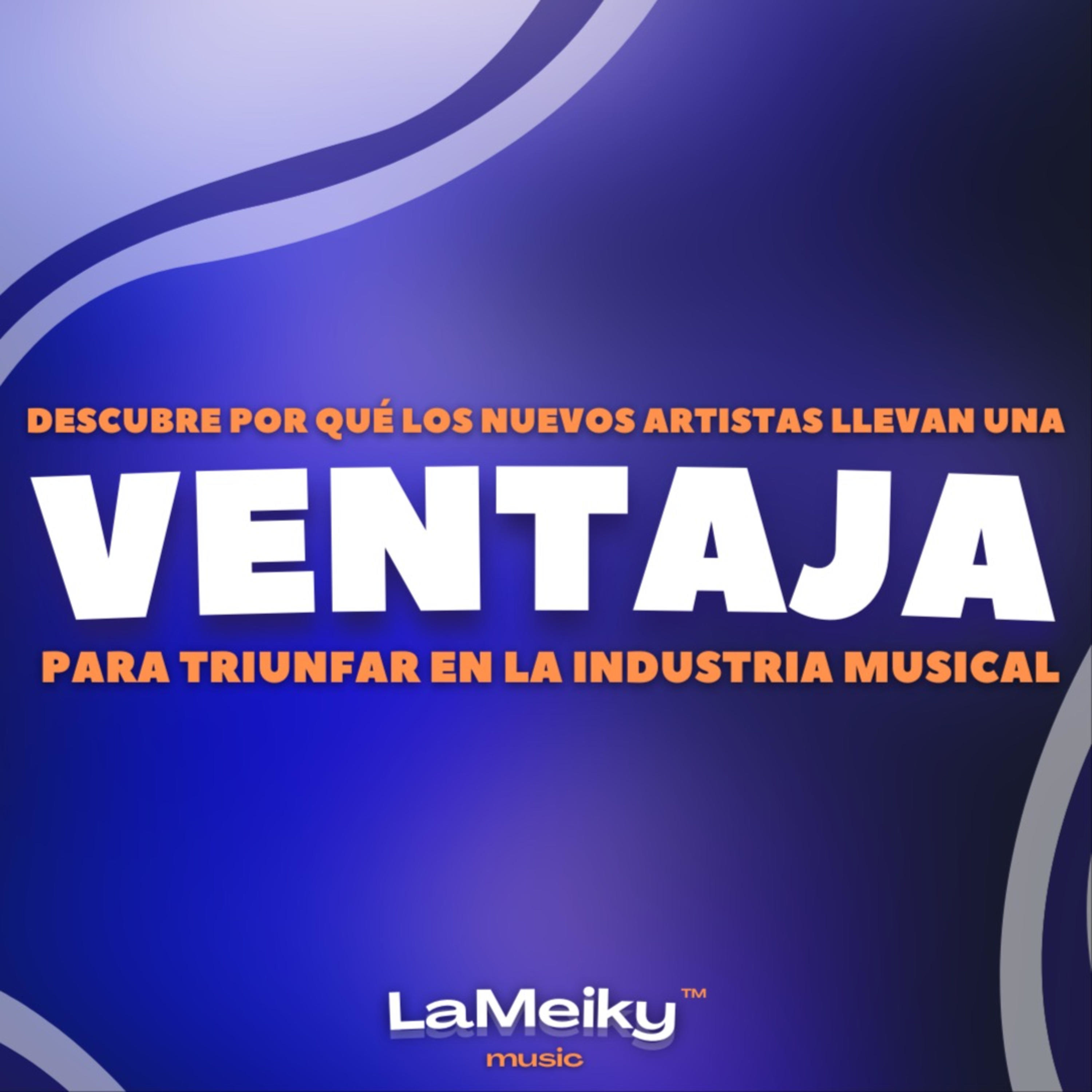 ESTÁS SON LAS VENTAJAS MUSICALES DE LOS NUEVOS ARTISTAS