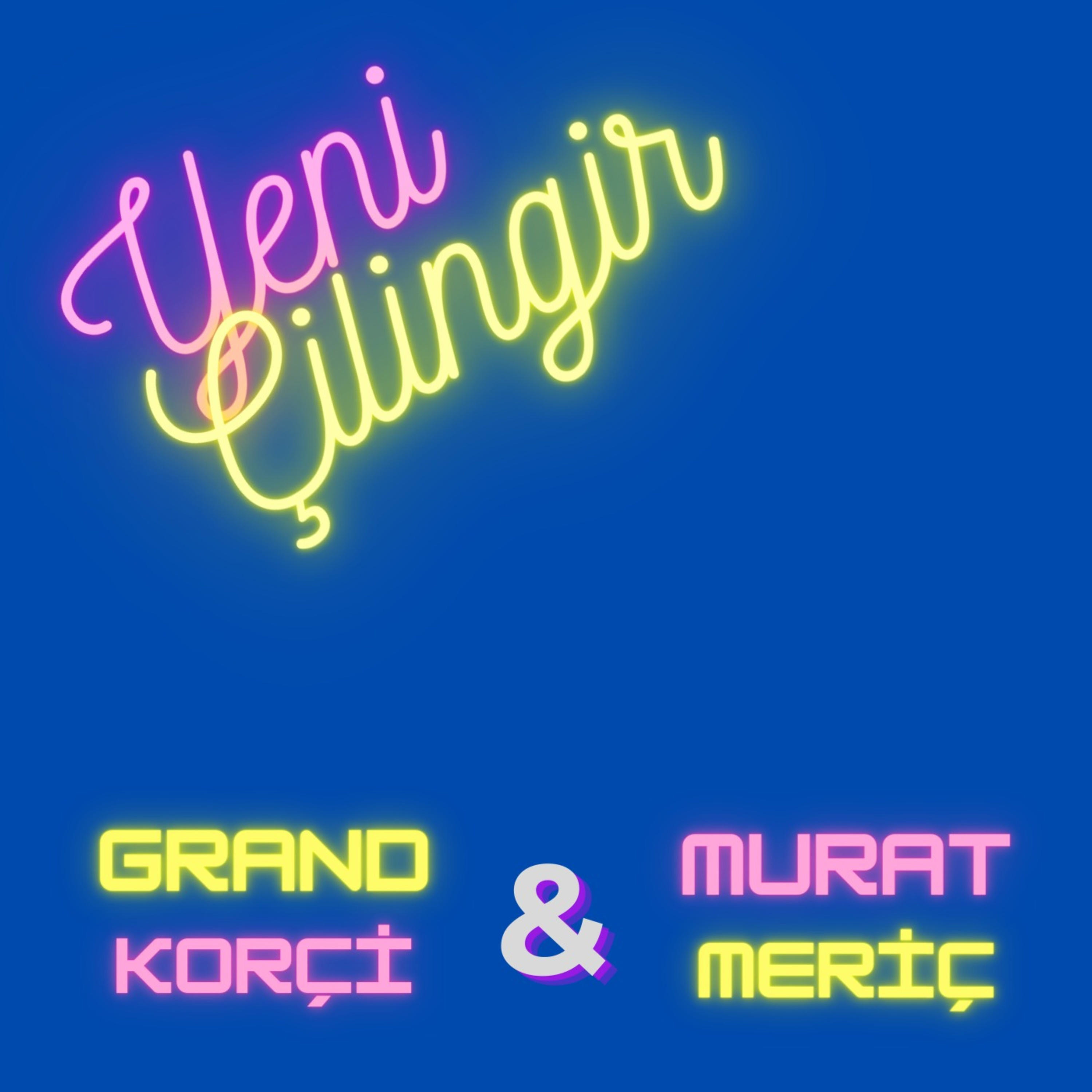 Grand Korçi & Murat Meriç'ten Yeni Çilingir podcast artwork
