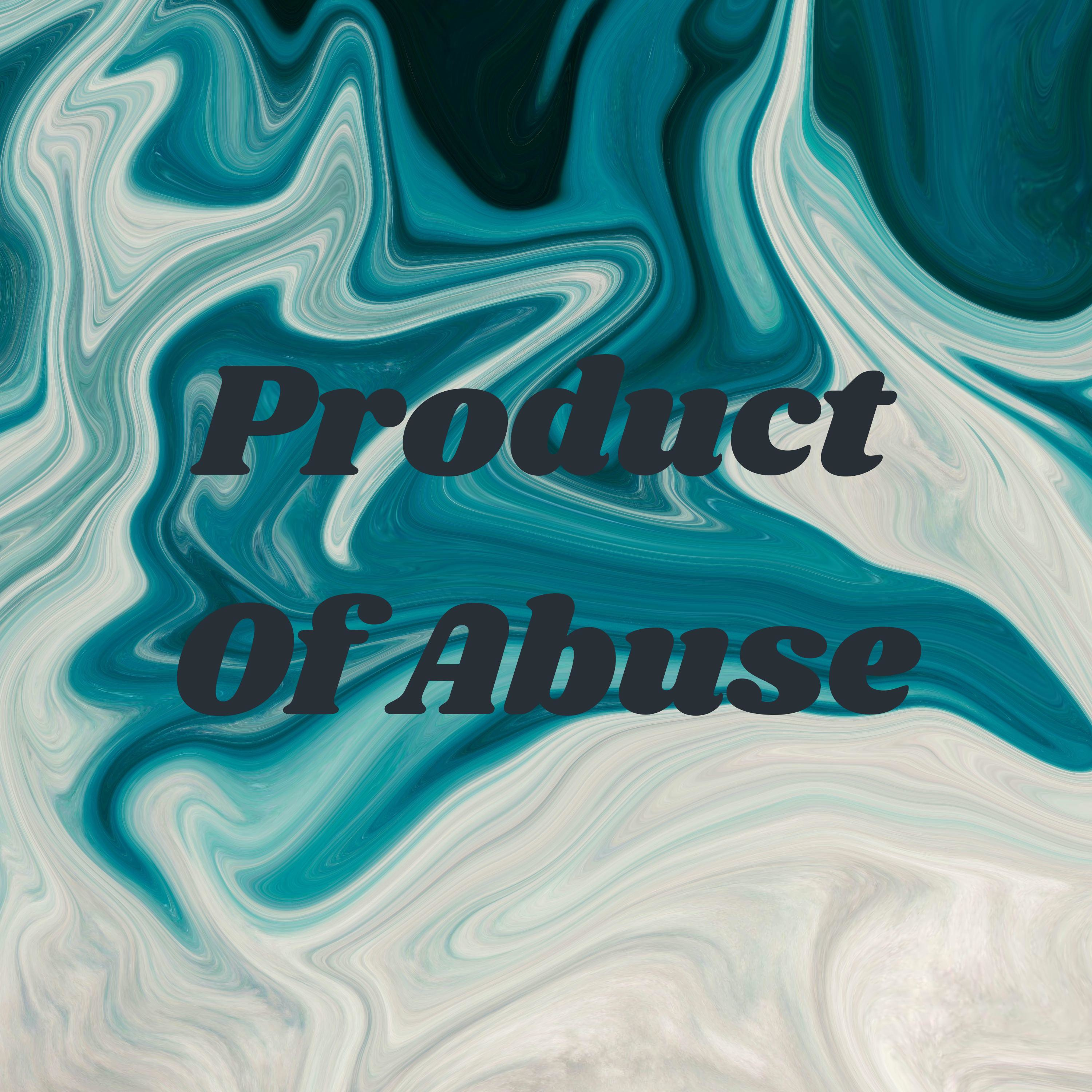 Product Of Abuse