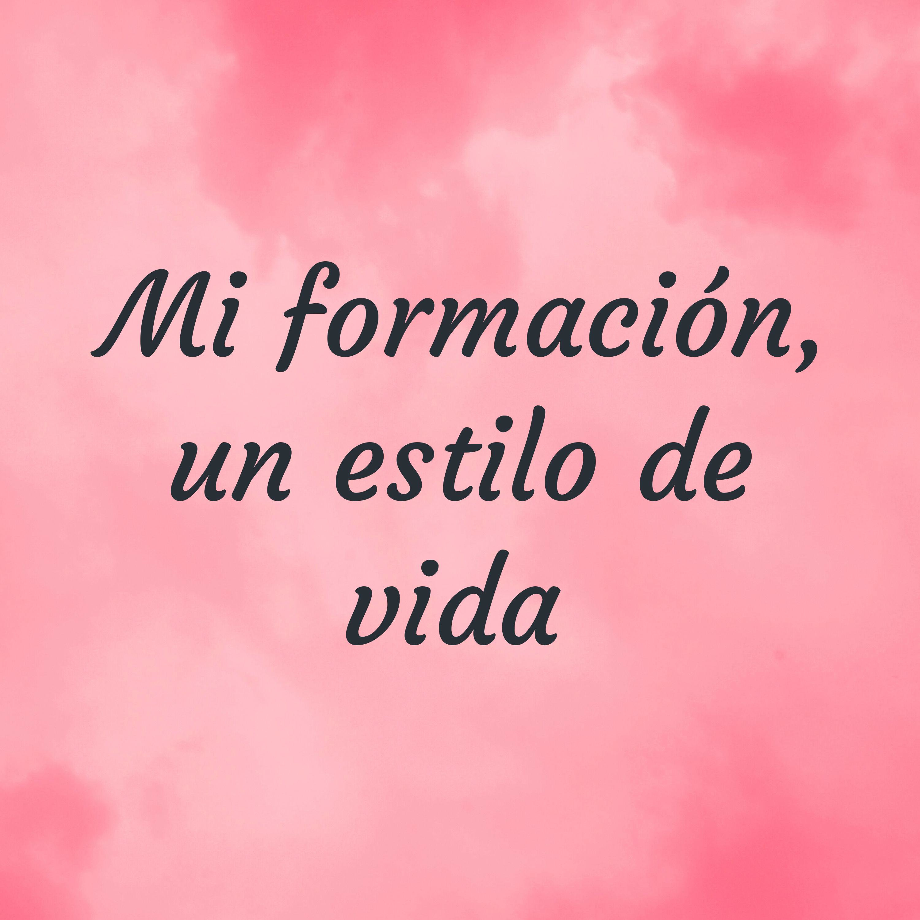 Mi formación un estilo de vida