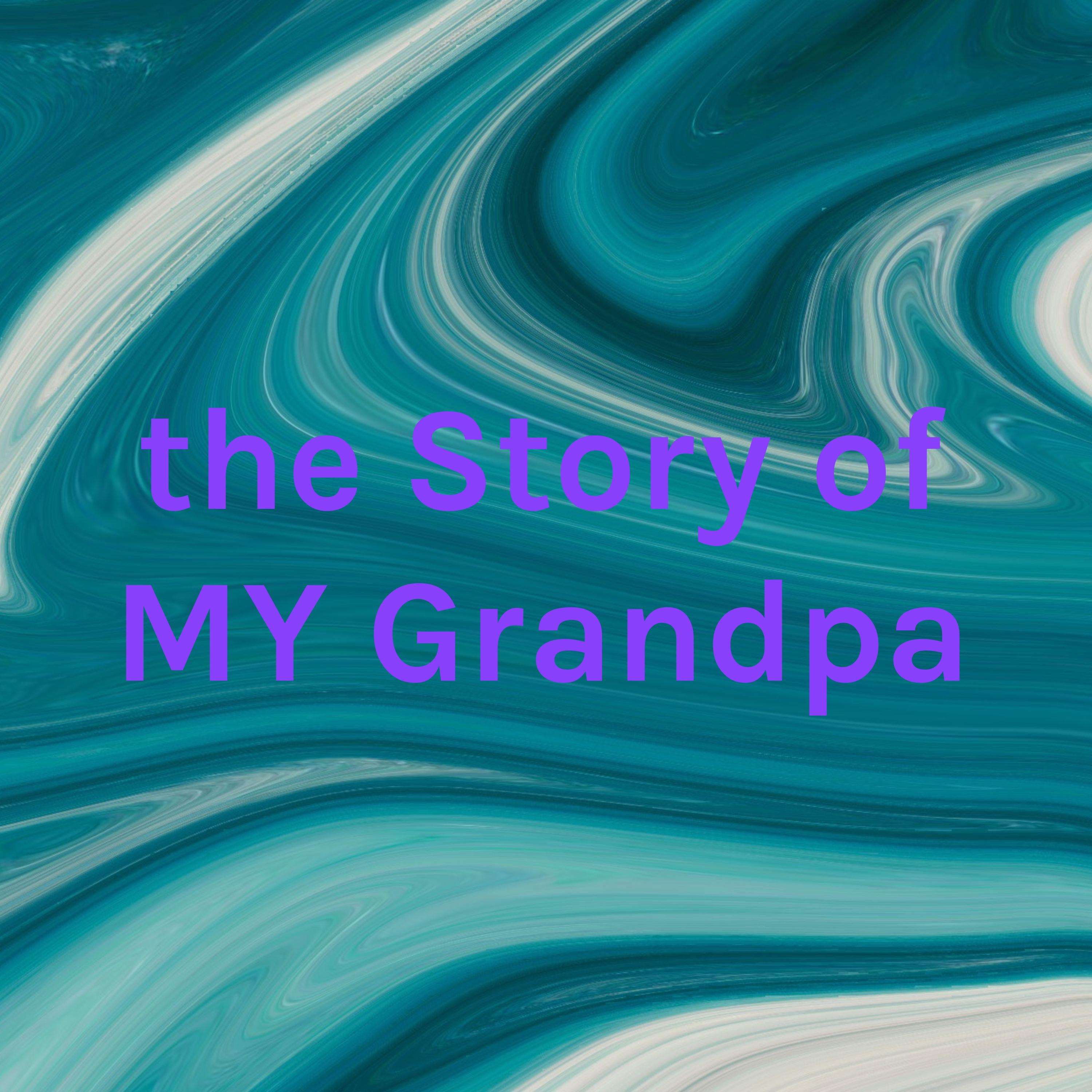 the Story of MY Grandpa