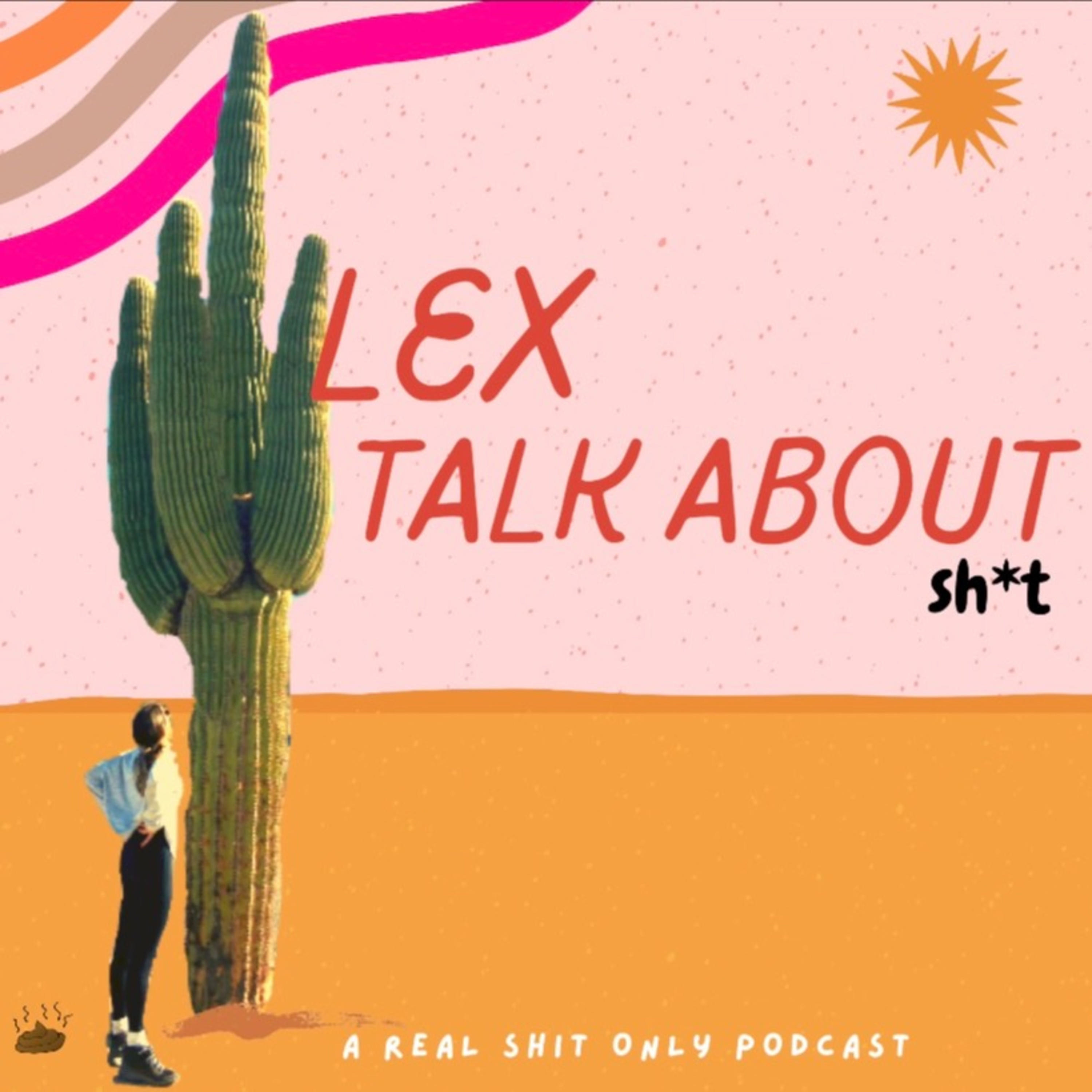Lex Talk About Sh*t
