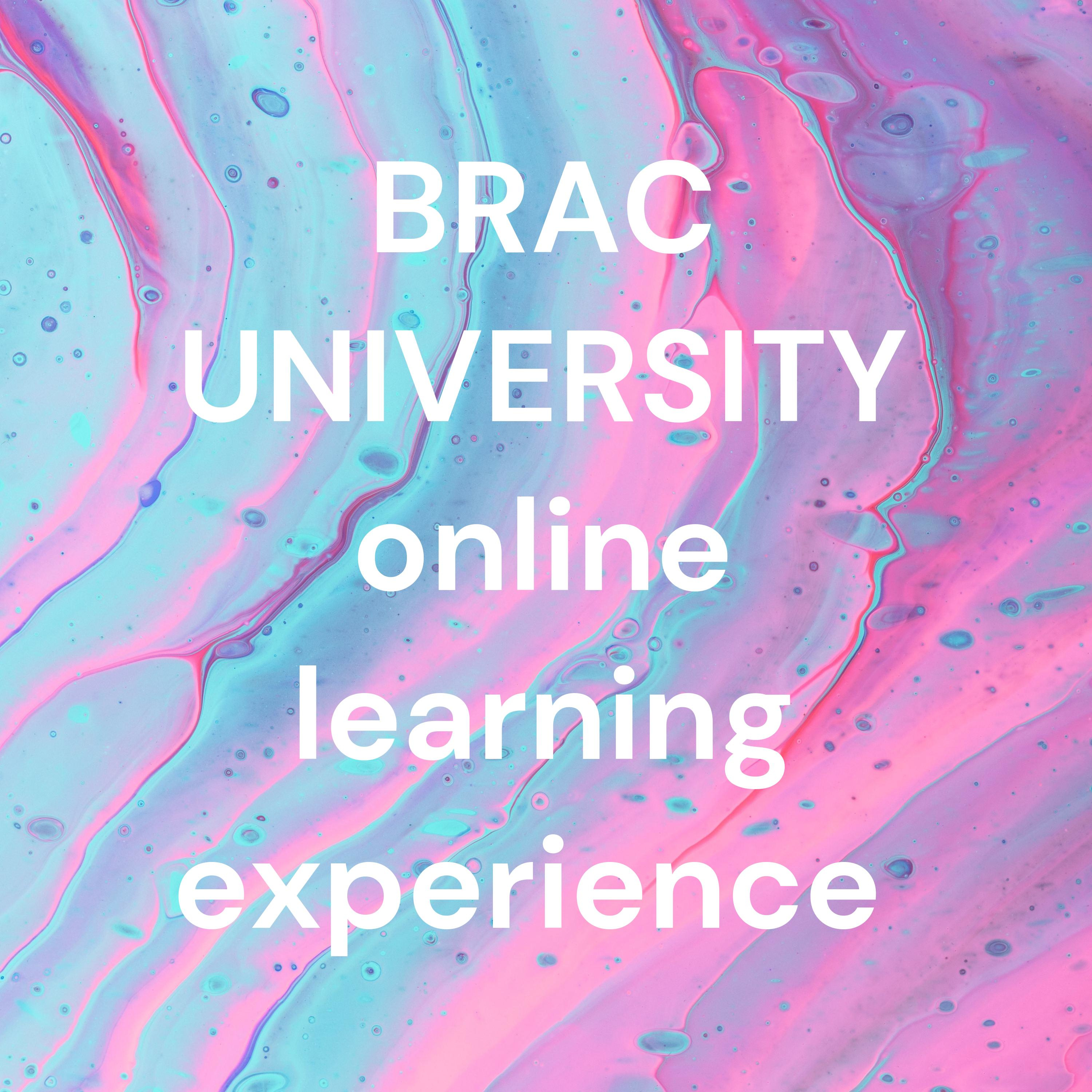 BRAC UNIVERSITY online learning experience 