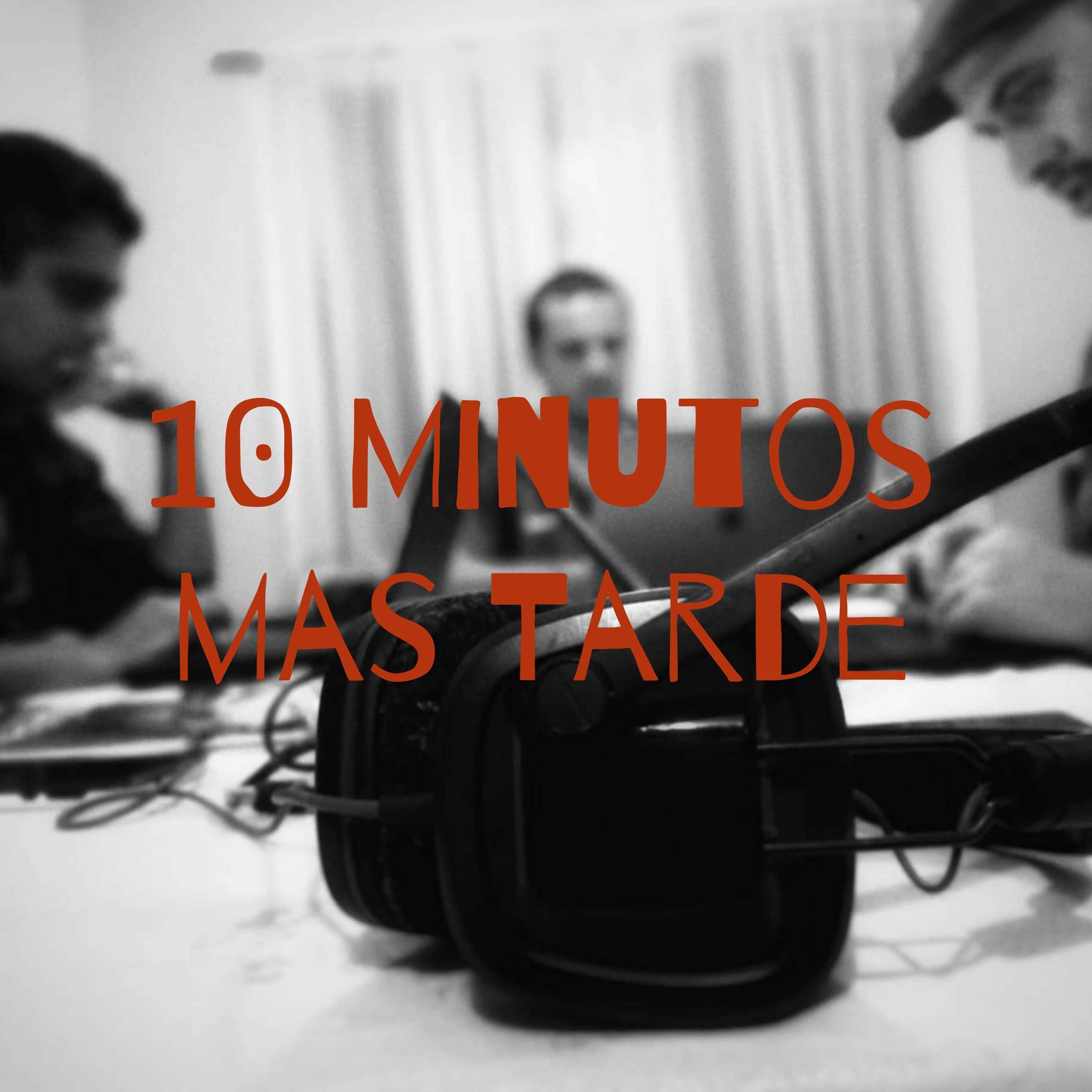 10 Minutos mas Tarde