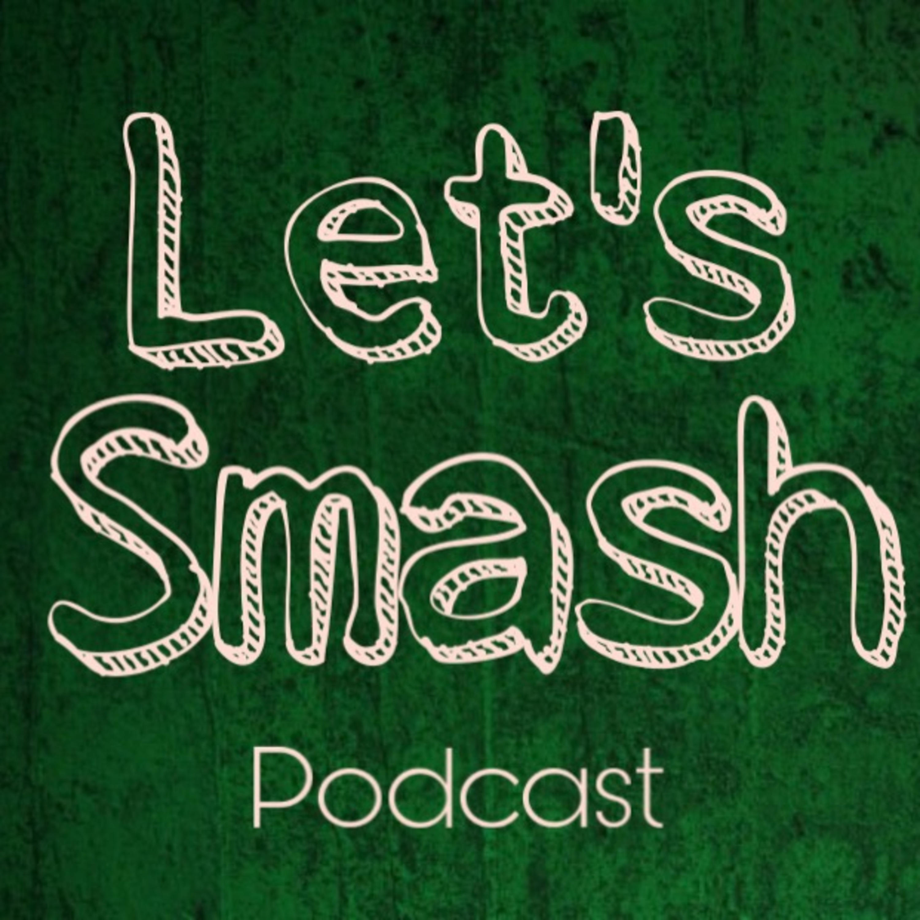 Let’s Smash Podcast