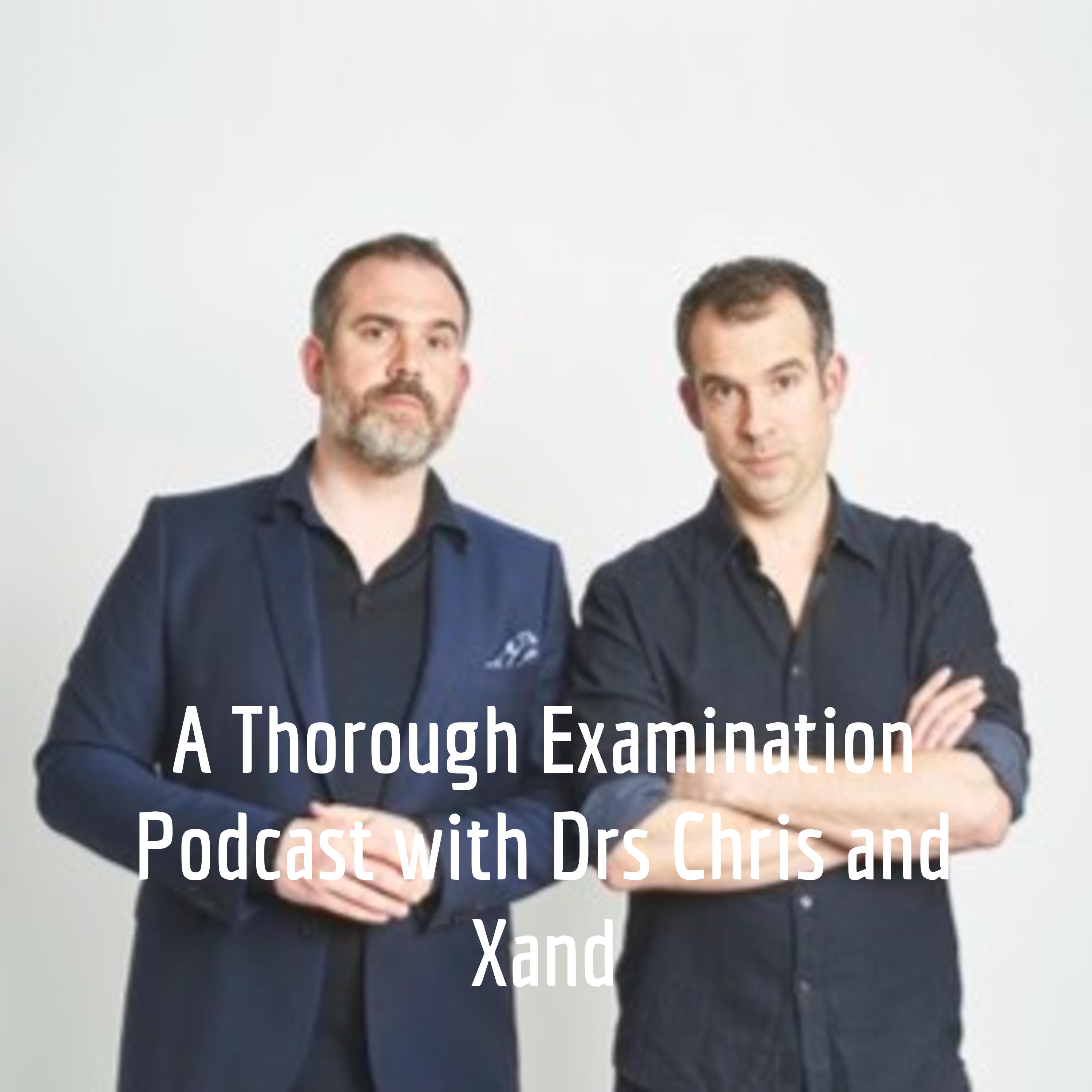 A Thorough Examination Podcast with Drs Chris and Xand