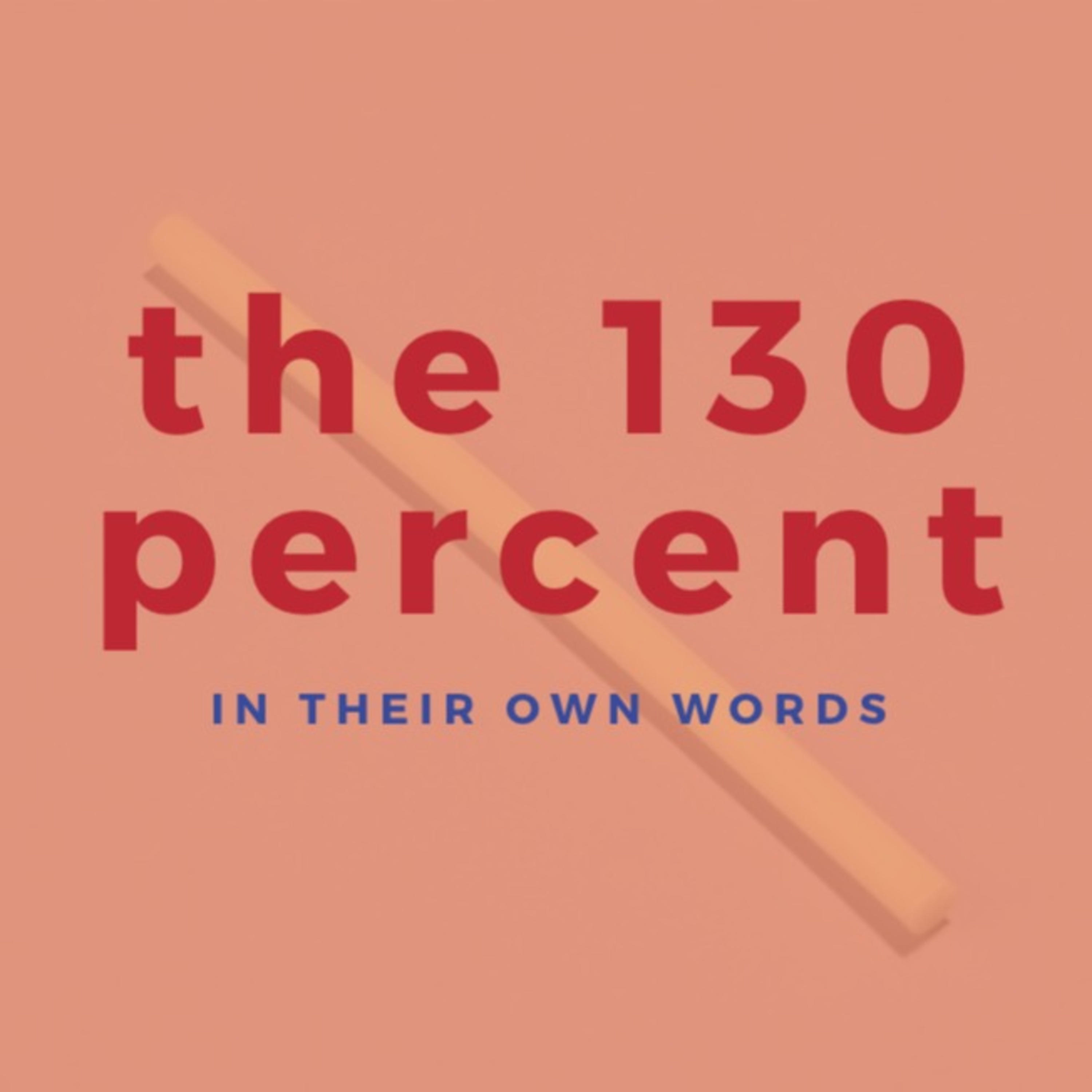 The 130 percent - in their own words