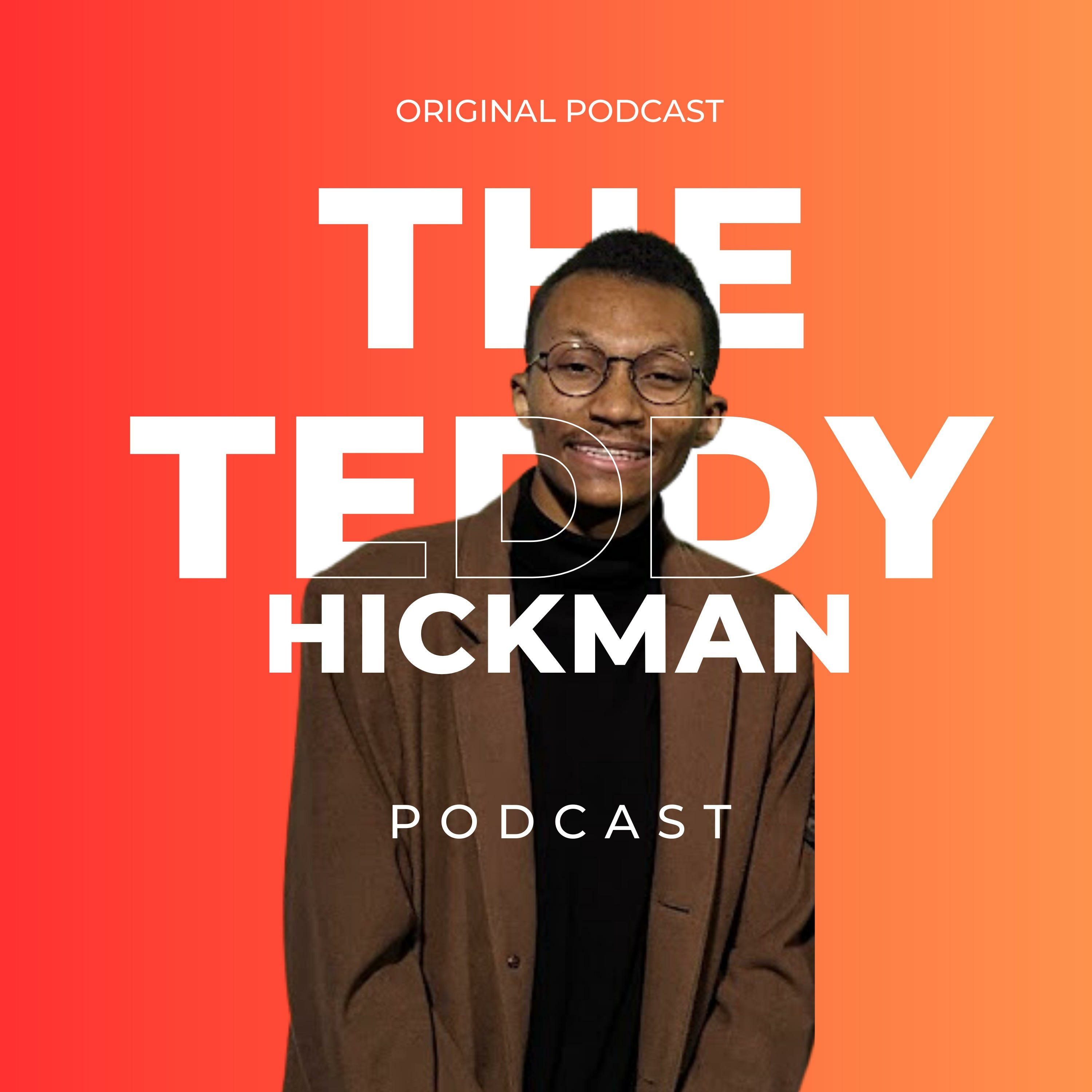 The Teddy Hickman Podcast