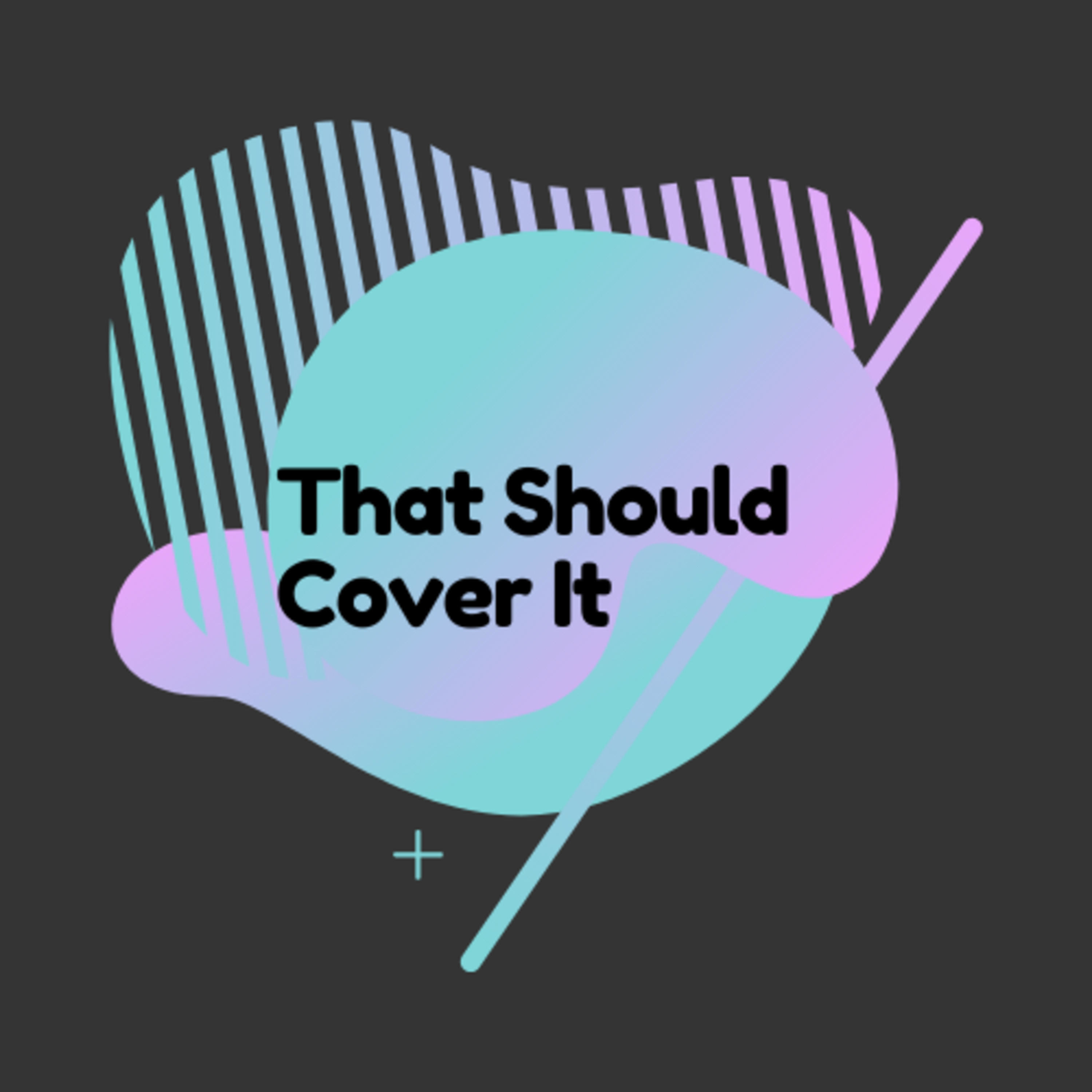 That Should Cover It That Should Cover It