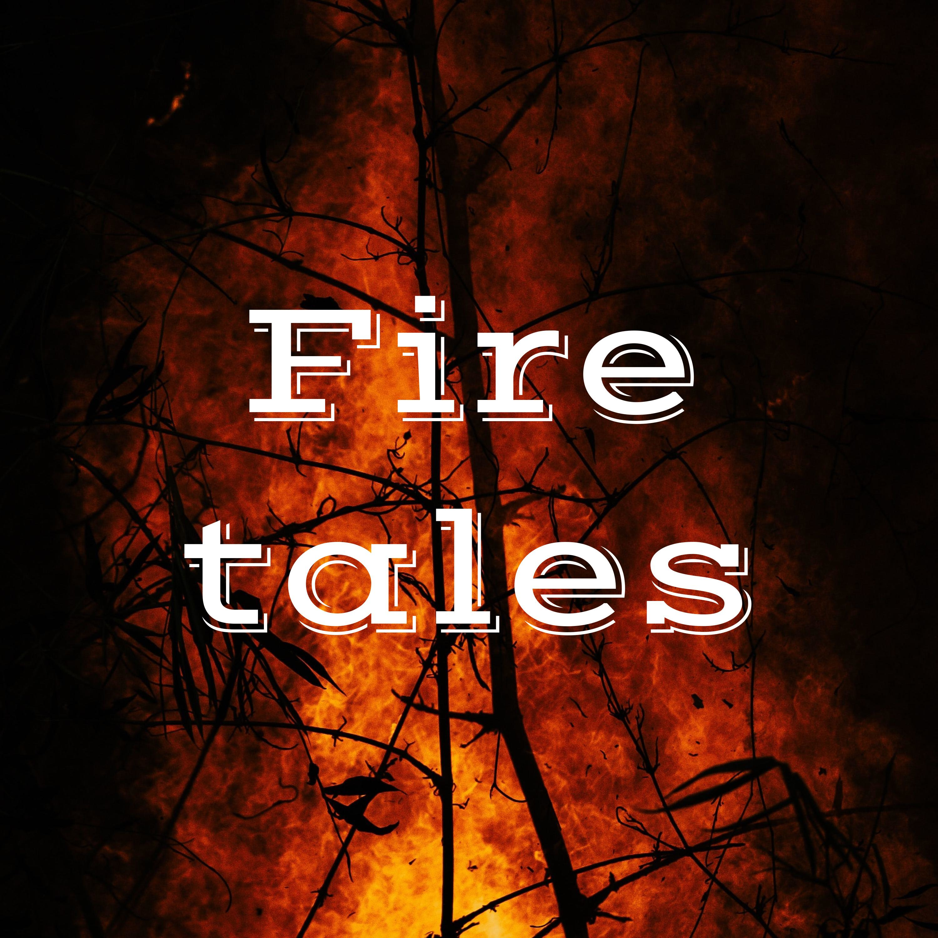 Fire tales