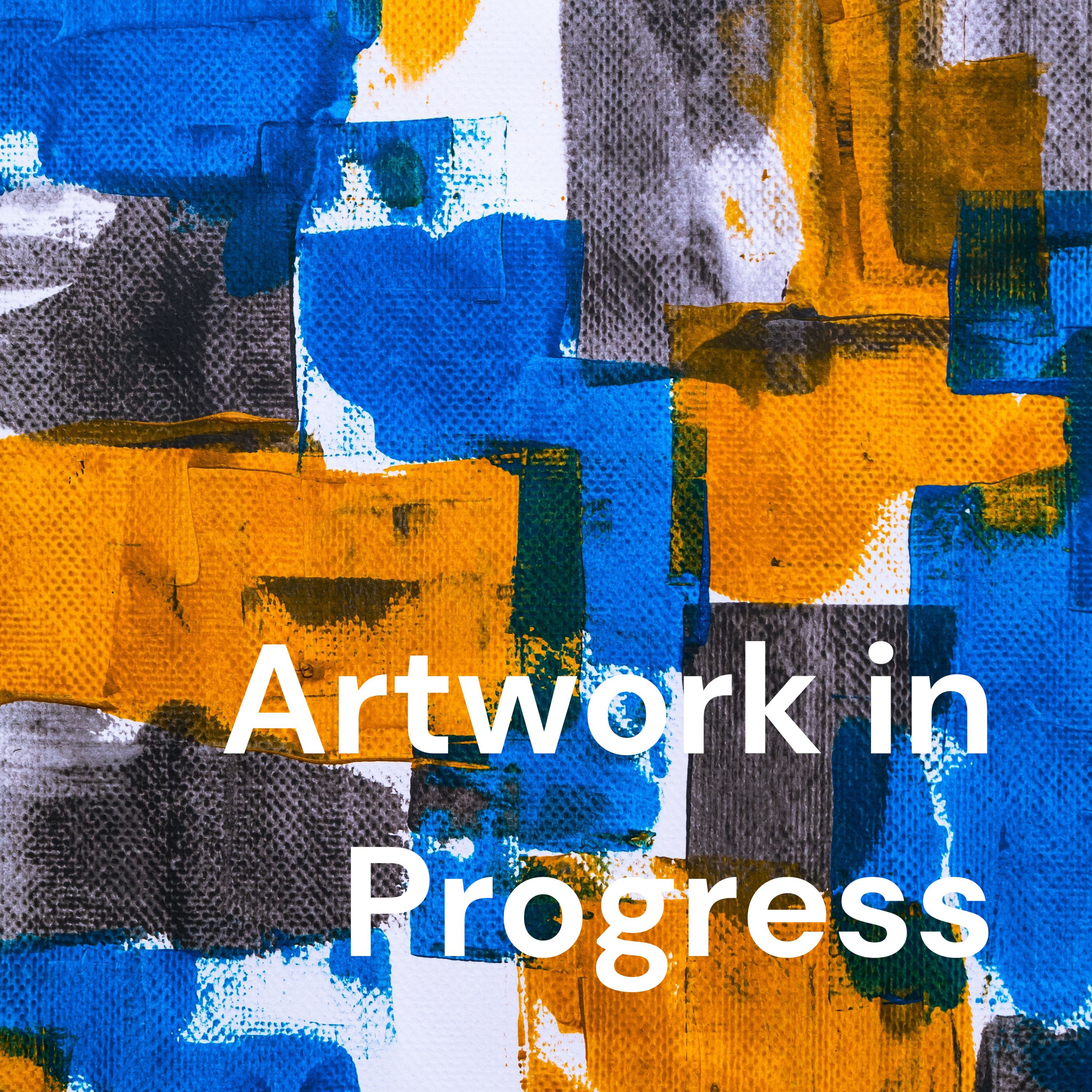 Artwork in Progress podcast artwork